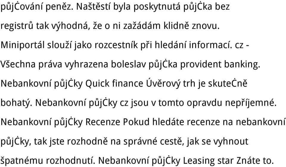 Nebankovní půjčky Quick finance Úvěrový trh je skutečně bohatý. Nebankovní půjčky cz jsou v tomto opravdu nepříjemné.