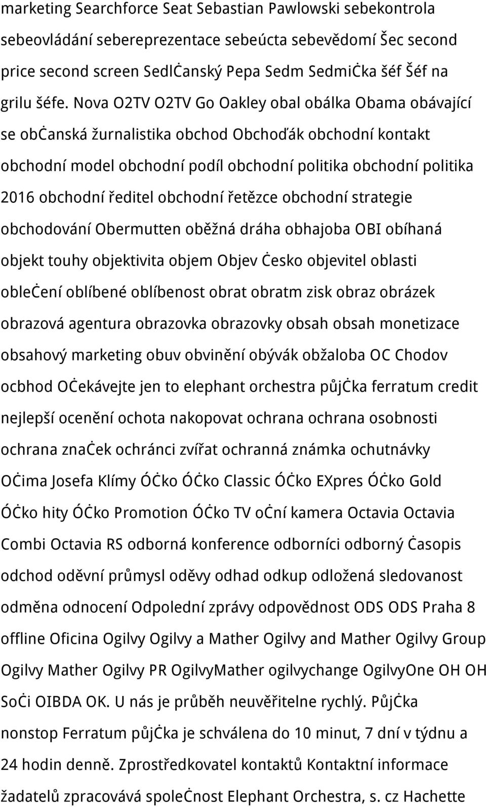 obchodní řetězce obchodní strategie obchodování Obermutten oběžná dráha obhajoba OBI obíhaná objekt touhy objektivita objem Objev česko objevitel oblasti oblečení oblíbené oblíbenost obrat obratm