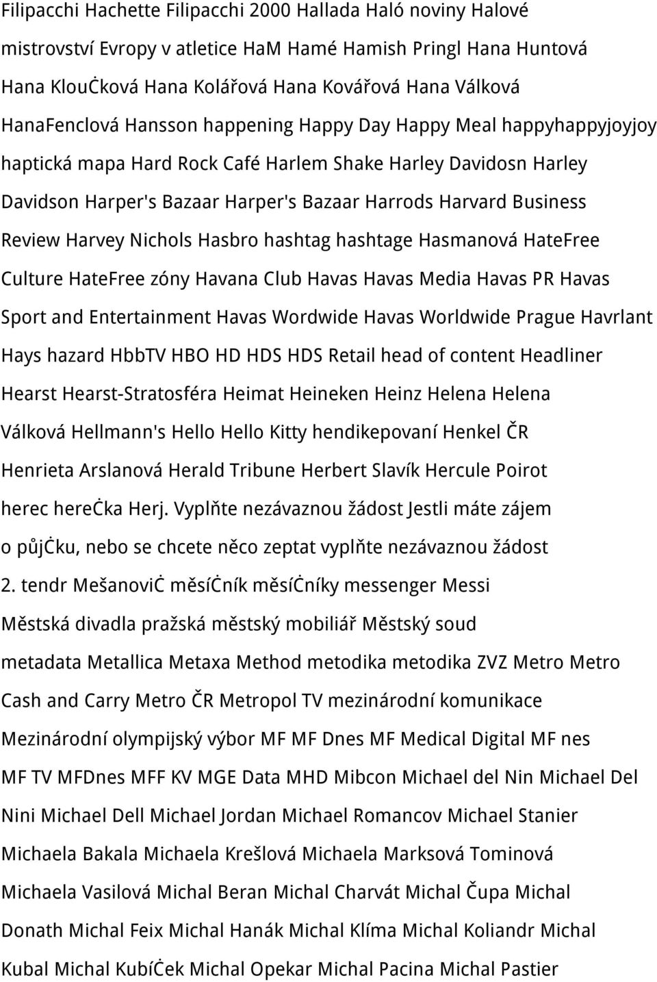 Harvey Nichols Hasbro hashtag hashtage Hasmanová HateFree Culture HateFree zóny Havana Club Havas Havas Media Havas PR Havas Sport and Entertainment Havas Wordwide Havas Worldwide Prague Havrlant