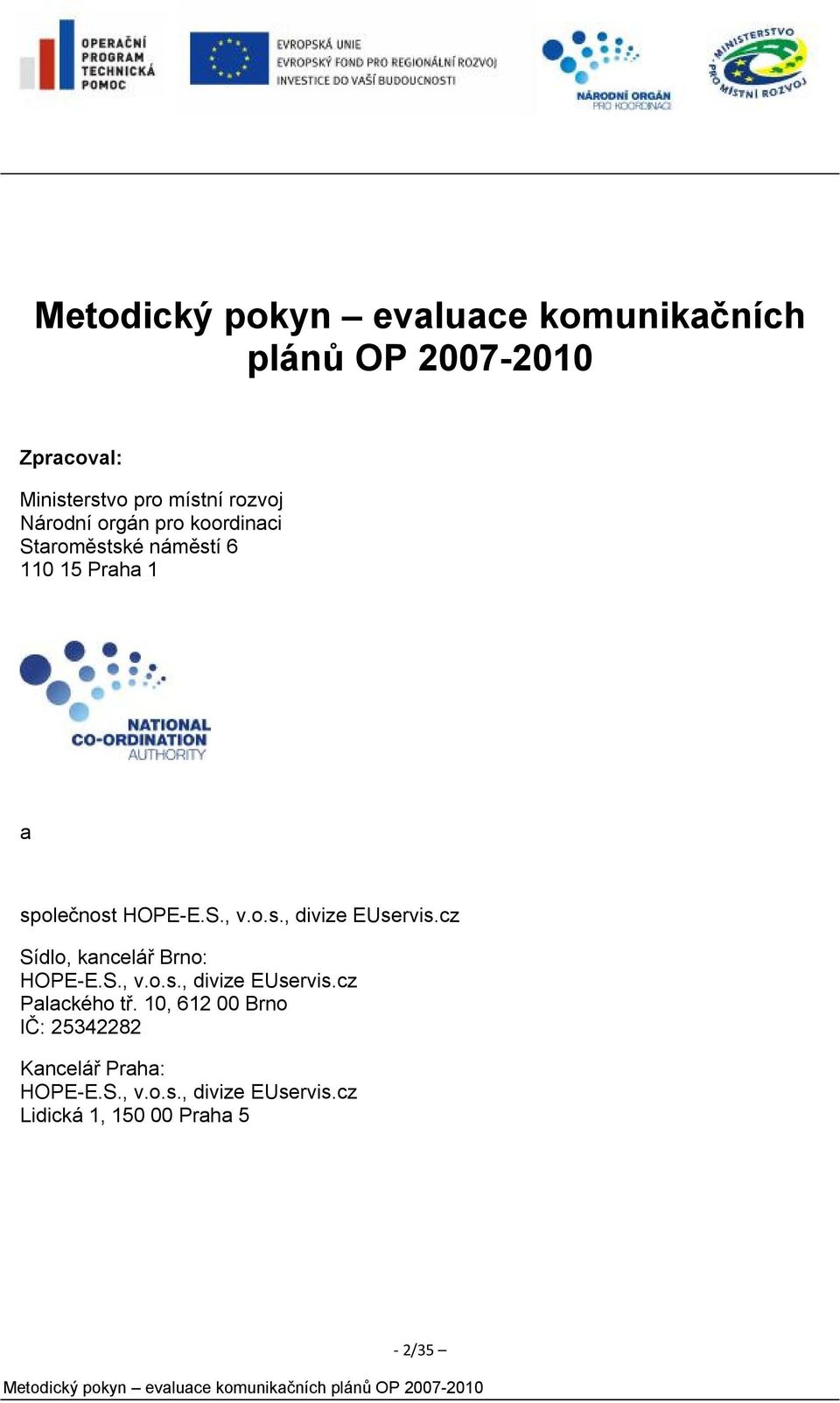 cz Sídlo, kancelář Brno: HOPE-E.S., v.o.s., divize EUservis.cz Palackého tř.