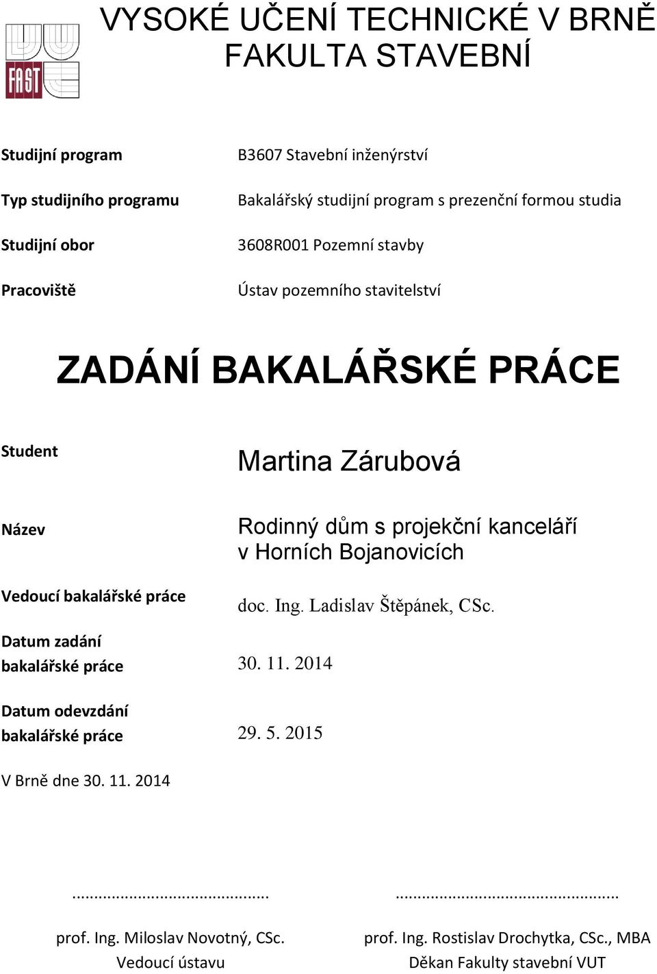 práce Rodinný dům s projekční kanceláří v Horních Bojanovicích doc. Ing. Ladislav Štěpánek, CSc. Datum zadání bakalářské práce 30. 11.