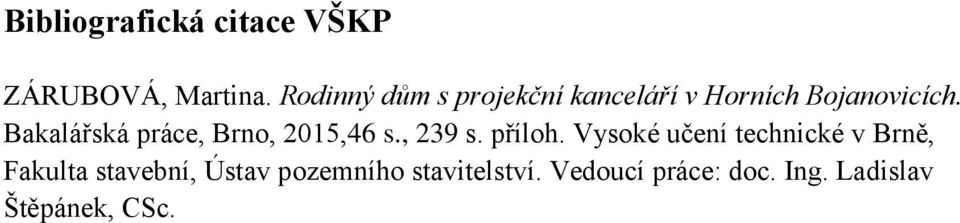 Bakalářská práce, Brno, 2015,46 s., 239 s. příloh.
