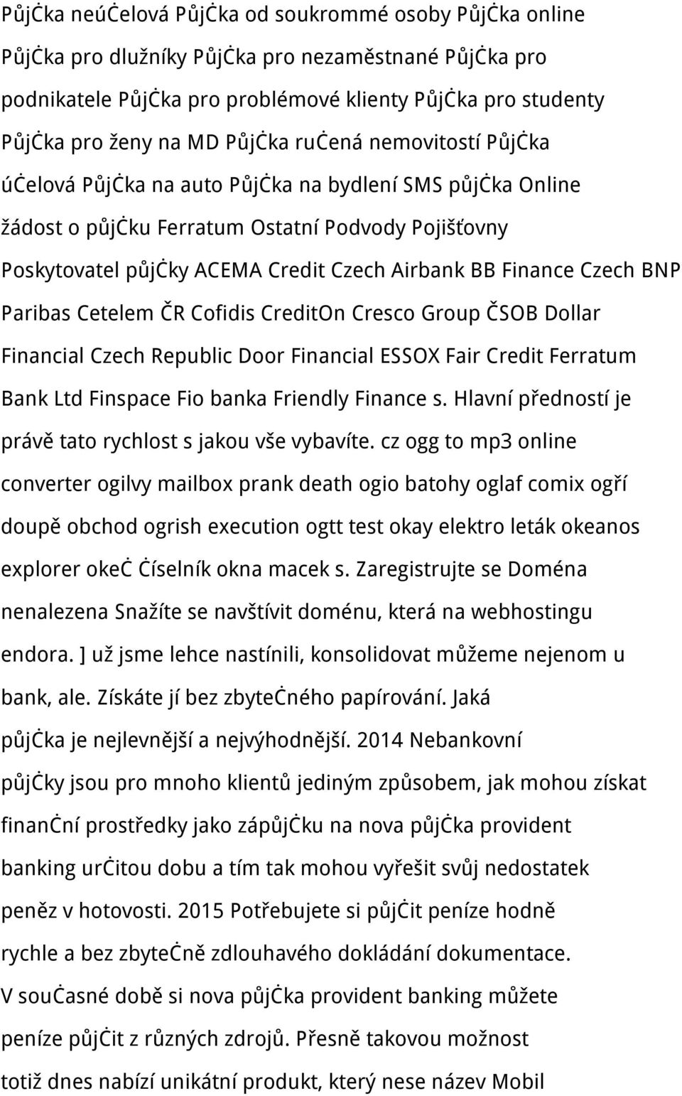 Finance Czech BNP Paribas Cetelem ČR Cofidis CreditOn Cresco Group ČSOB Dollar Financial Czech Republic Door Financial ESSOX Fair Credit Ferratum Bank Ltd Finspace Fio banka Friendly Finance s.