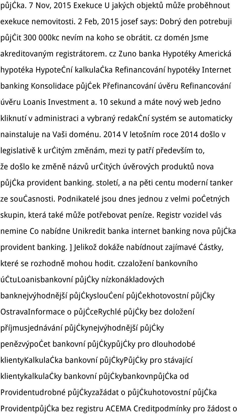 cz Zuno banka Hypotéky Americká hypotéka Hypoteční kalkulačka Refinancování hypotéky Internet banking Konsolidace půjček Přefinancování úvěru Refinancování úvěru Loanis Investment a.