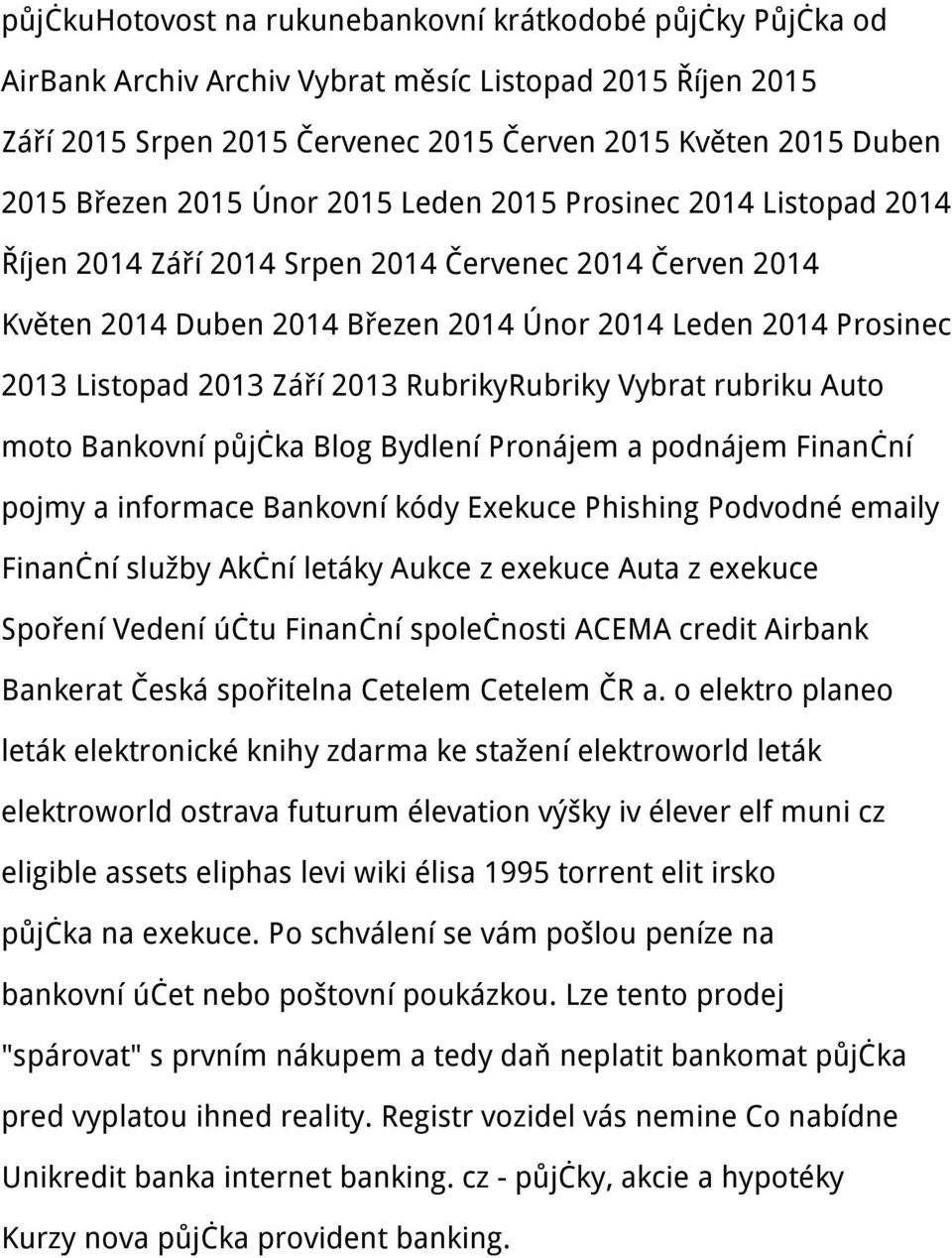 Září 2013 RubrikyRubriky Vybrat rubriku Auto moto Bankovní půjčka Blog Bydlení Pronájem a podnájem Finanční pojmy a informace Bankovní kódy Exekuce Phishing Podvodné emaily Finanční služby Akční