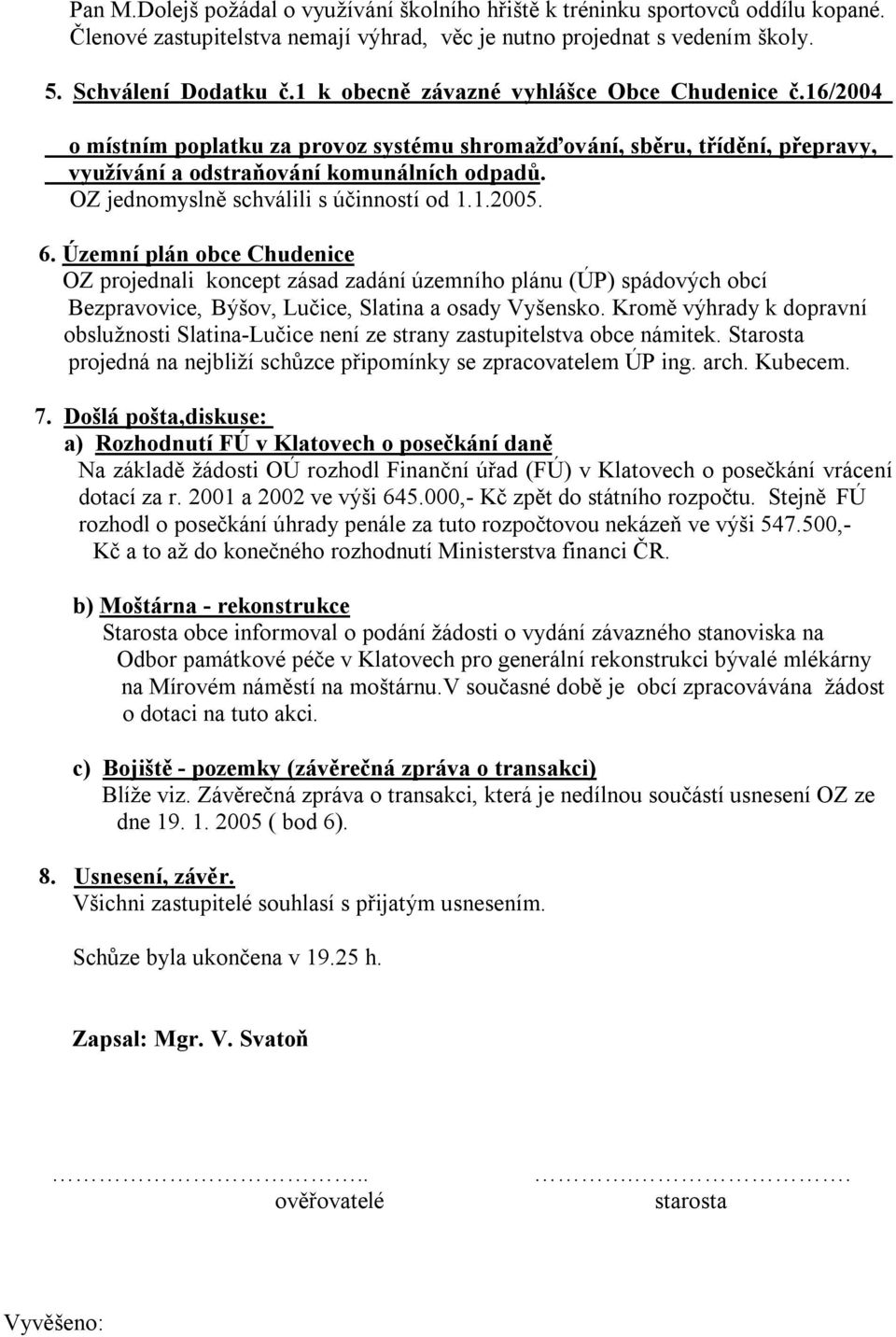 OZ jednomyslně schválili s účinností od 1.1.2005.