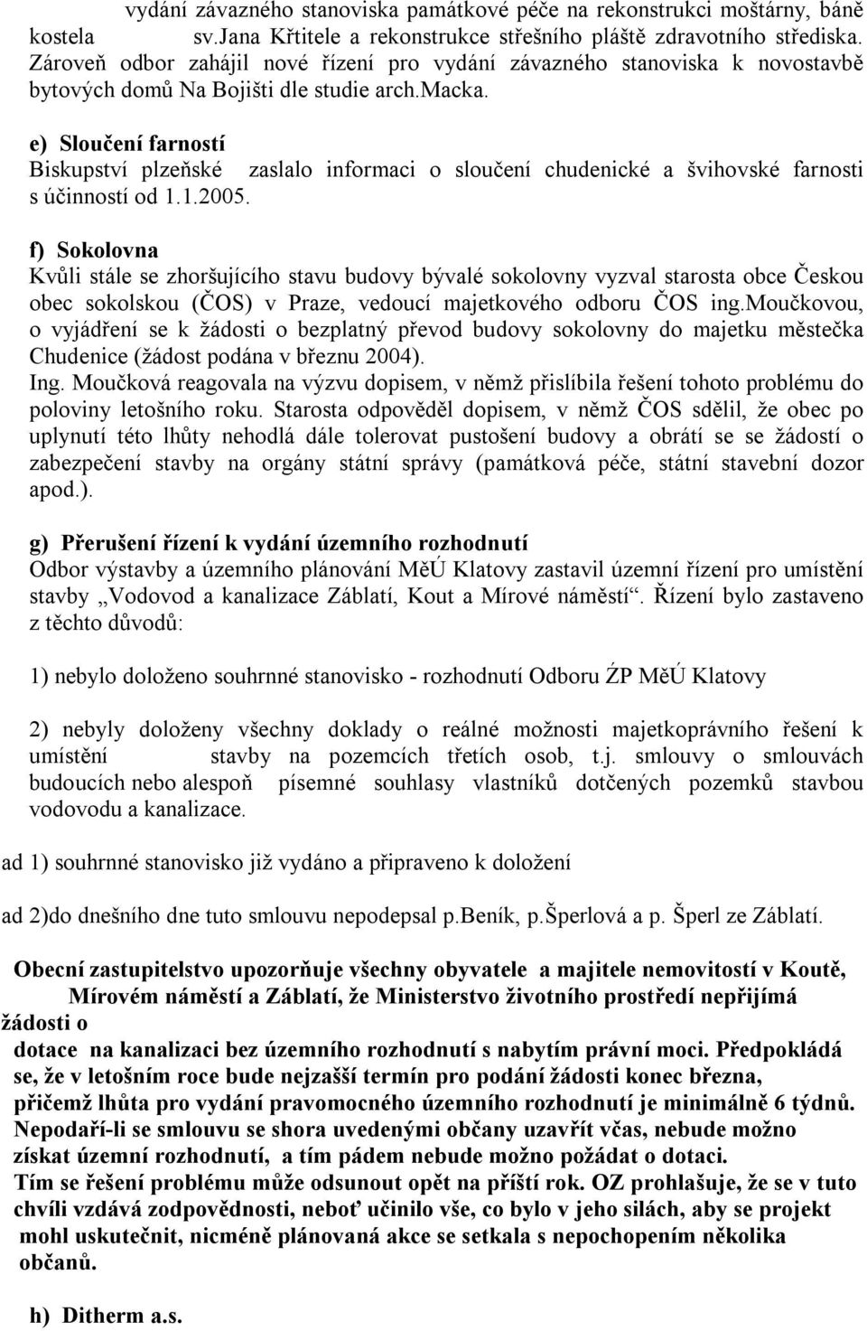 e) Sloučení farností Biskupství plzeňské zaslalo informaci o sloučení chudenické a švihovské farnosti s účinností od 1.1.2005.