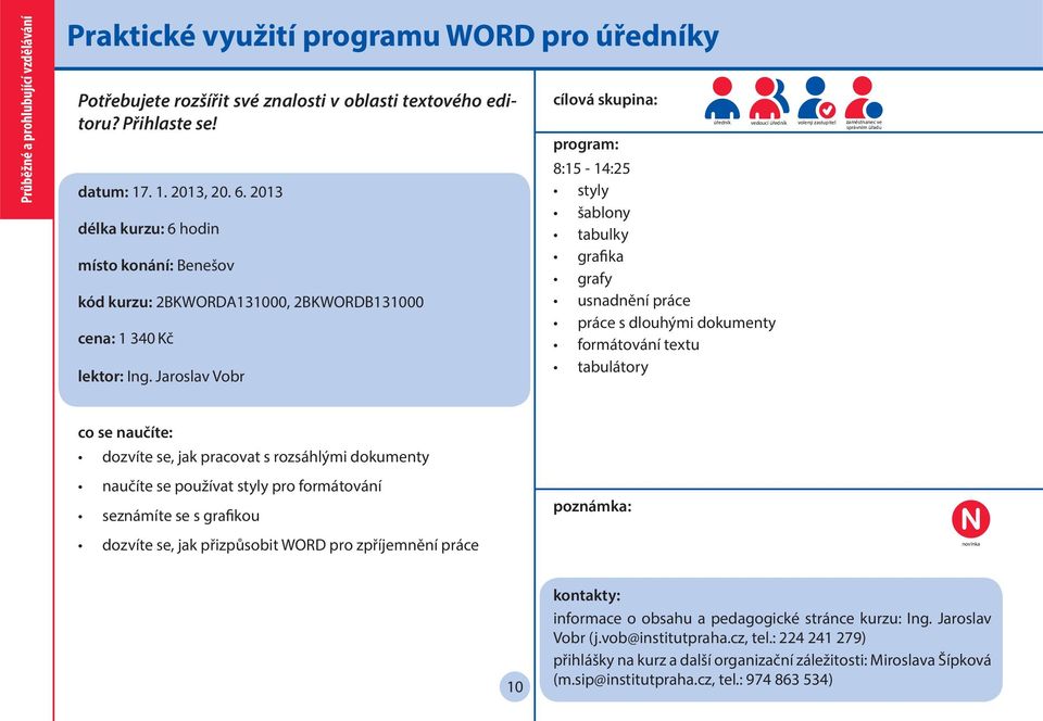 Jaroslav Vobr 8:15-14:25 styly šablony tabulky grafika grafy usnadnění práce práce s dlouhými dokumenty formátování textu tabulátory úředník vedoucí úředník volený zastupitel zaměstnanec ve správním