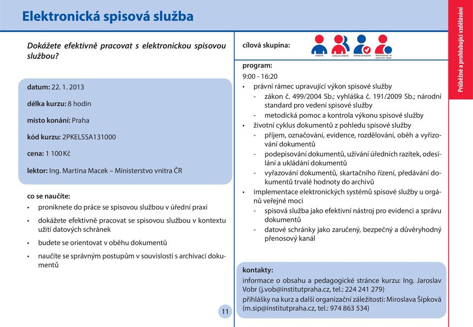 oběhu dokumentů naučíte se správným postupům v souvislosti s archivací dokumentů 11 úředník vedoucí úředník volený zastupitel zaměstnanec ve správním úřadu 9:00-16:20 právní rámec upravující výkon