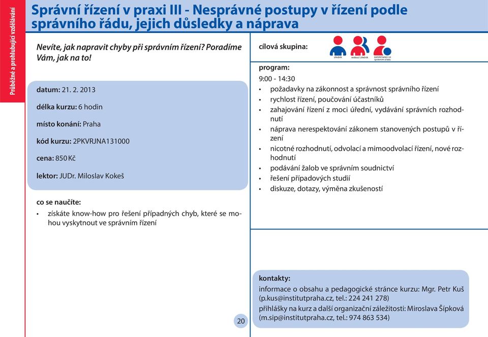 Miloslav Kokeš získáte know-how pro řešení případných chyb, které se mohou vyskytnout ve správním řízení úředník vedoucí úředník zaměstnanec ve správním úřadu 9:00-14:30 požadavky na zákonnost a