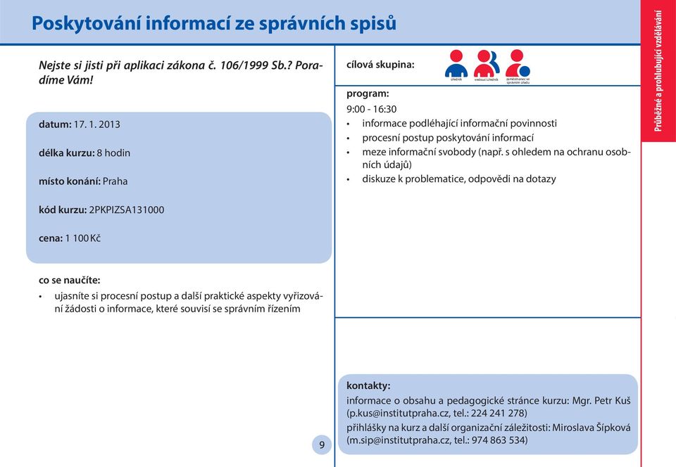 . 1. 2013 délka kurzu: 8 hodin úředník vedoucí úředník zaměstnanec ve správním úřadu 9:00-16:30 informace podléhající informační povinnosti procesní postup poskytování informací