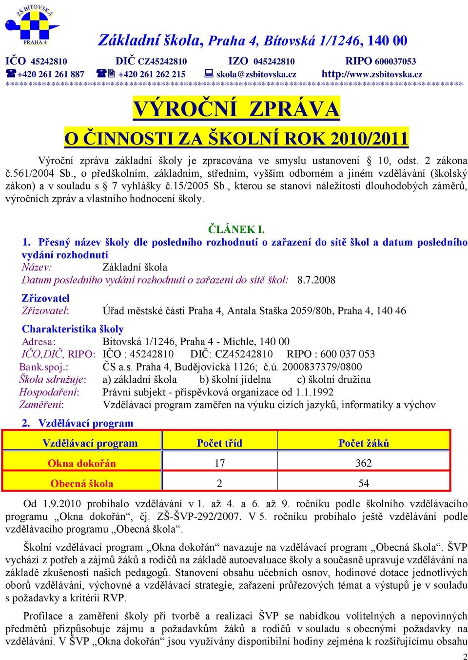 cz **************************************************************************************************** VÝROČNÍ ZPRÁVA O ČINNOSTI ZA ŠKOLNÍ ROK 2010/2011 Výroční zpráva základní školy je zpracována