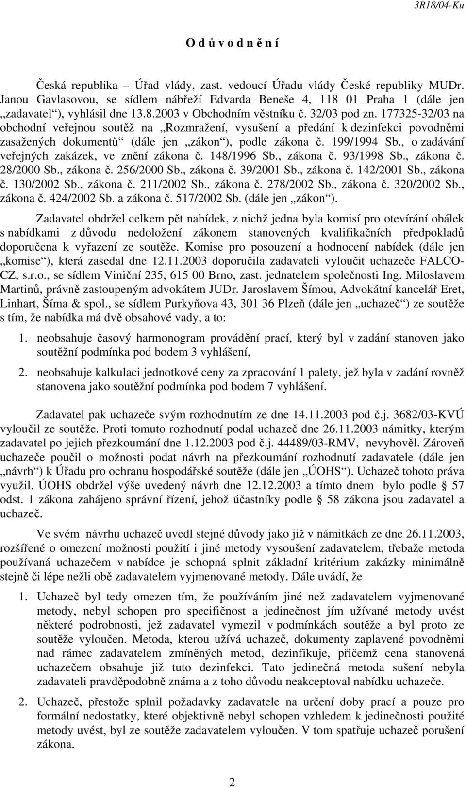 177325-32/03 na obchodní veřejnou soutěž na Rozmražení, vysušení a předání k dezinfekci povodněmi zasažených dokumentů (dále jen zákon ), podle zákona č. 199/1994 Sb.