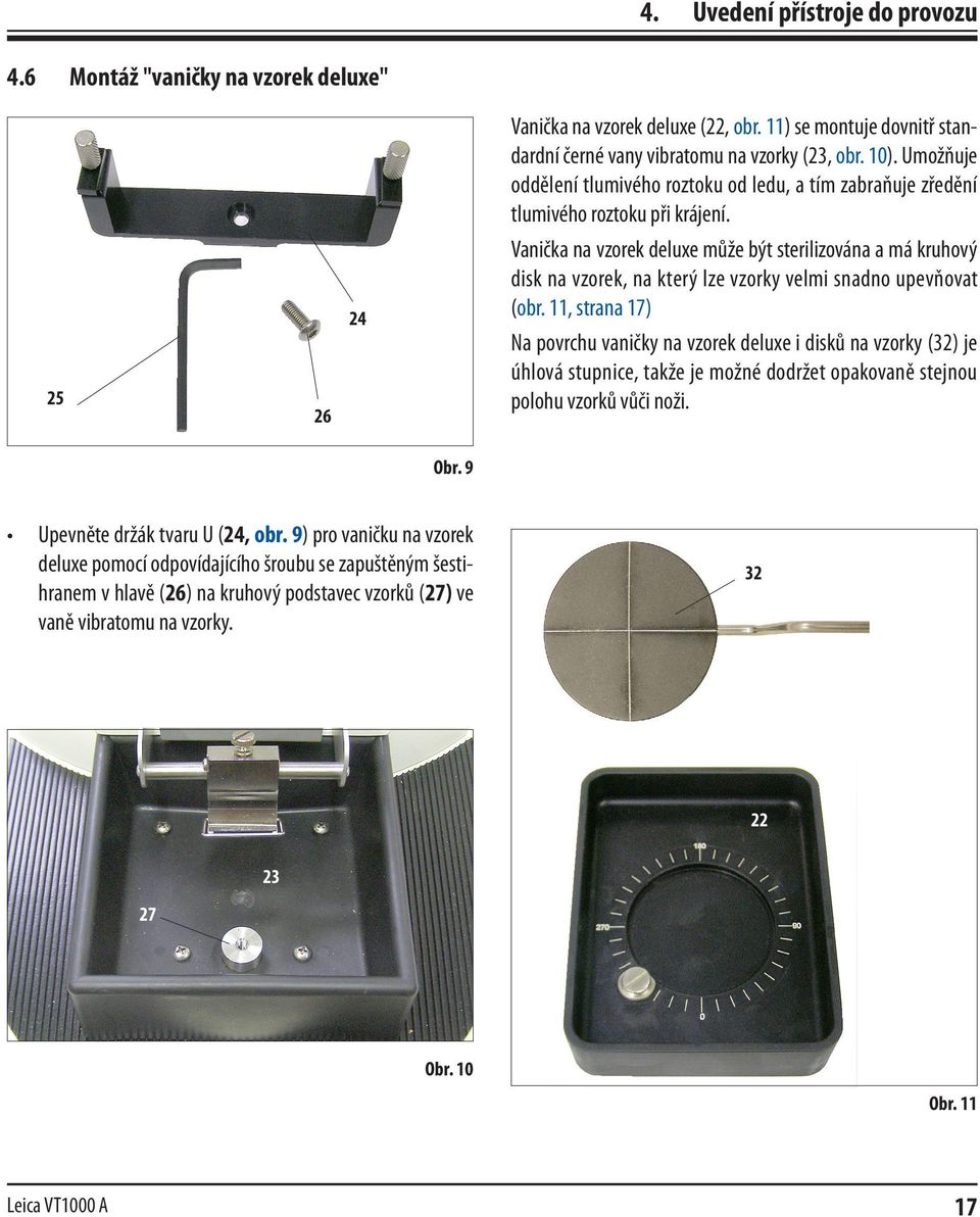 25 26 24 Vanička na vzorek deluxe může být sterilizována a má kruhový disk na vzorek, na který lze vzorky velmi snadno upevňovat (obr.