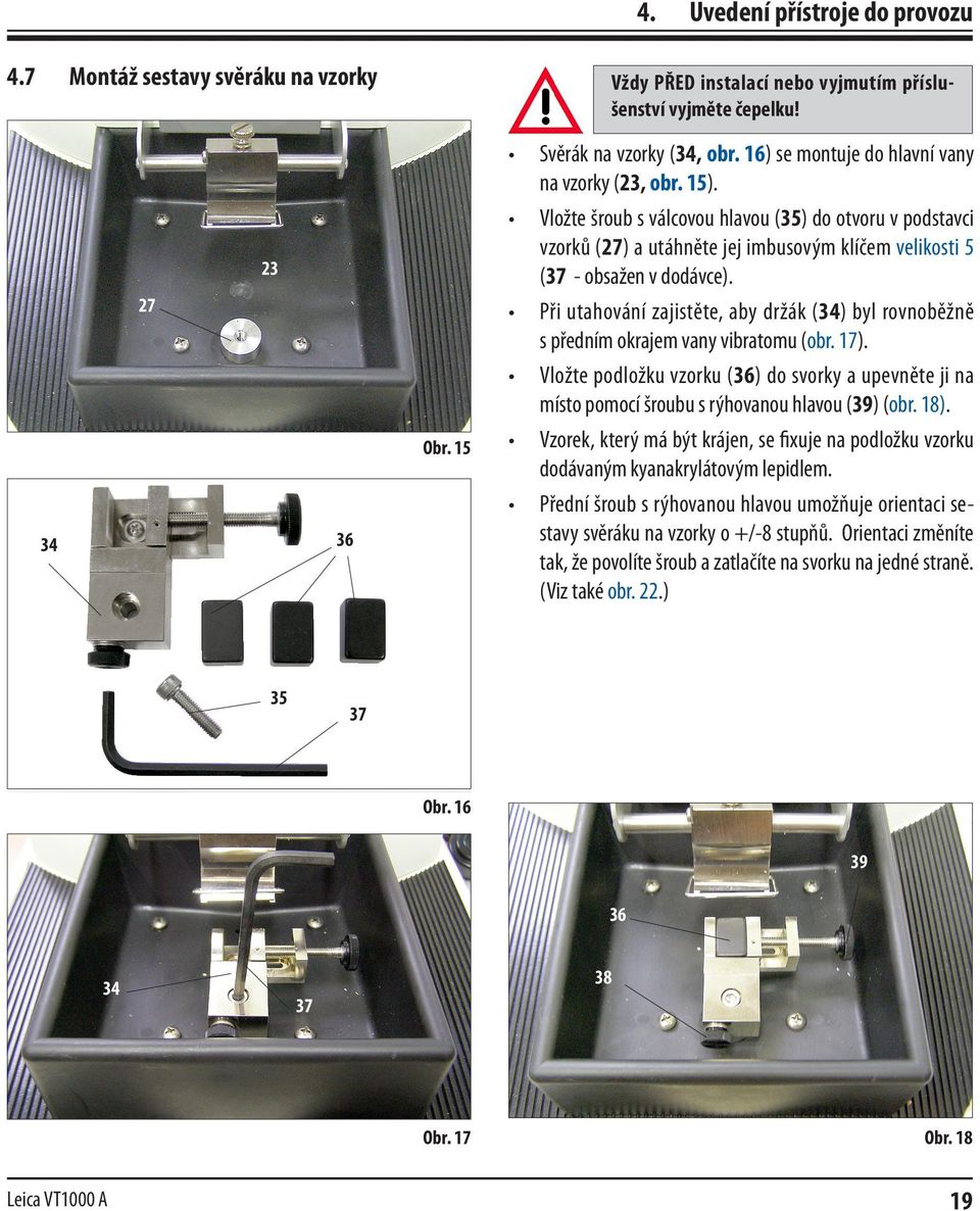 Při utahování zajistěte, aby držák (34) byl rovnoběžně s předním okrajem vany vibratomu (obr. 17).