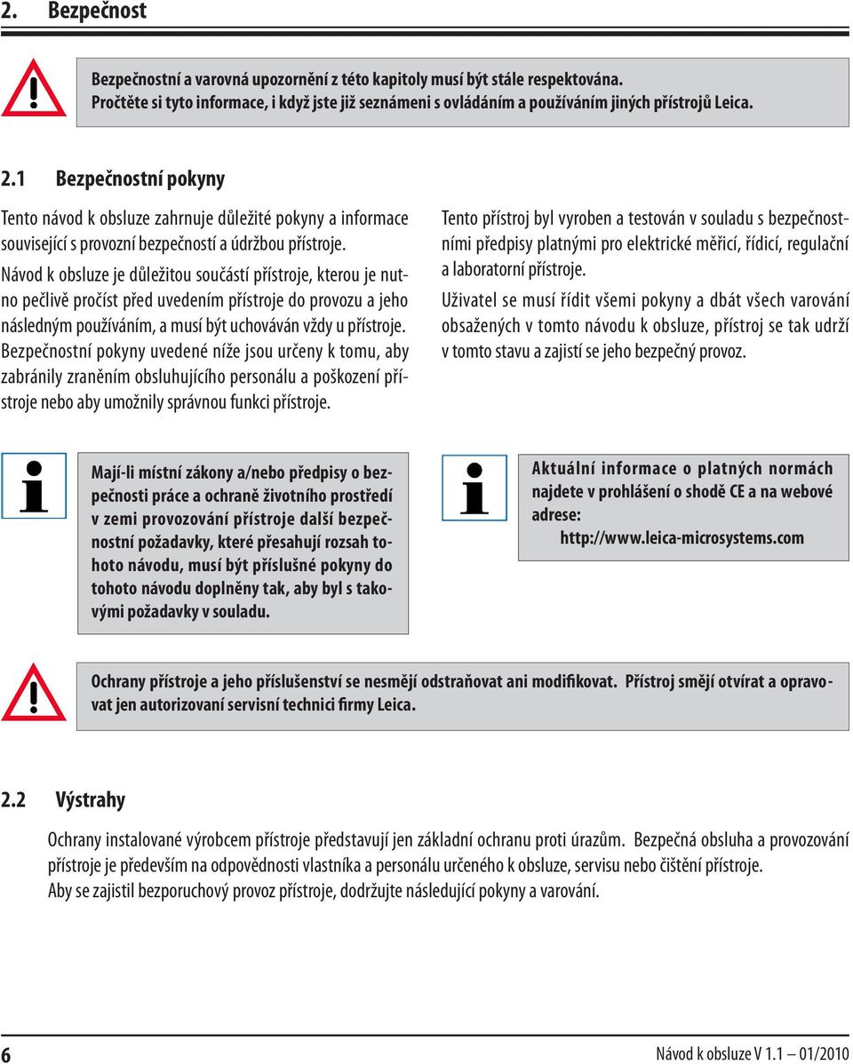 Návod k obsluze je důležitou součástí přístroje, kterou je nutno pečlivě pročíst před uvedením přístroje do provozu a jeho následným používáním, a musí být uchováván vždy u přístroje.