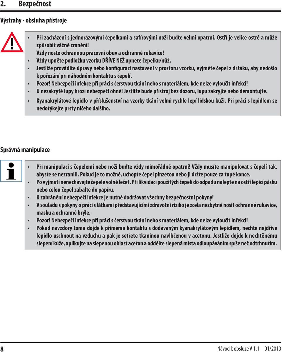 Jestliže provádíte úpravy nebo konfiguraci nastavení v prostoru vzorku, vyjměte čepel z držáku, aby nedošlo k pořezání při náhodném kontaktu s čepelí. Pozor!