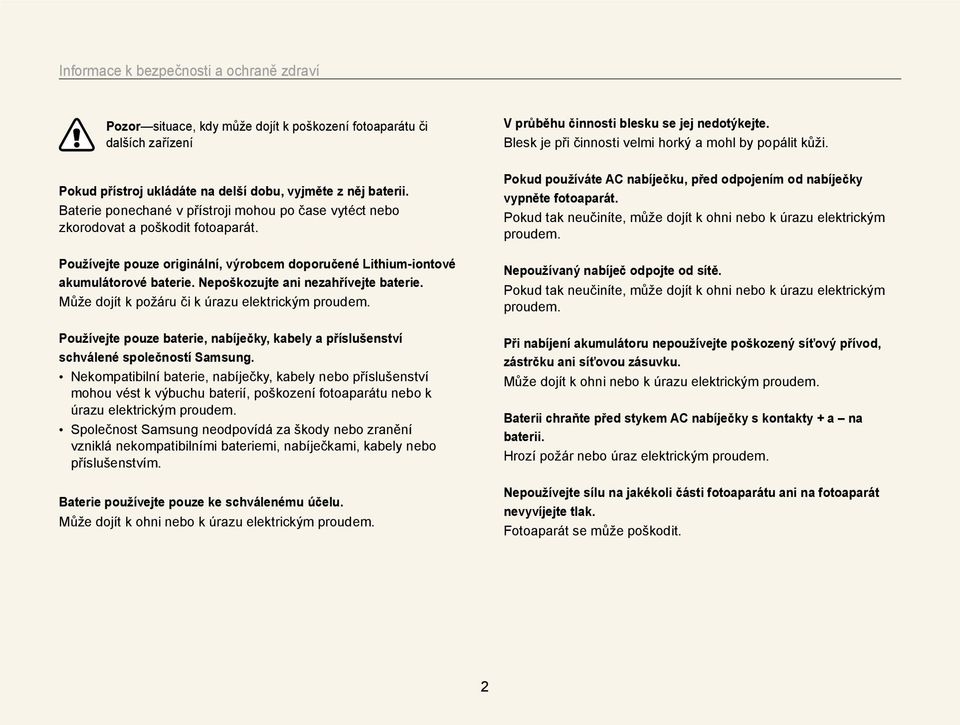 Nepoškozujte ani nezahřívejte baterie. Může dojít k požáru či k úrazu elektrickým proudem. Používejte pouze baterie, nabíječky, kabely a příslušenství schválené společností Samsung.