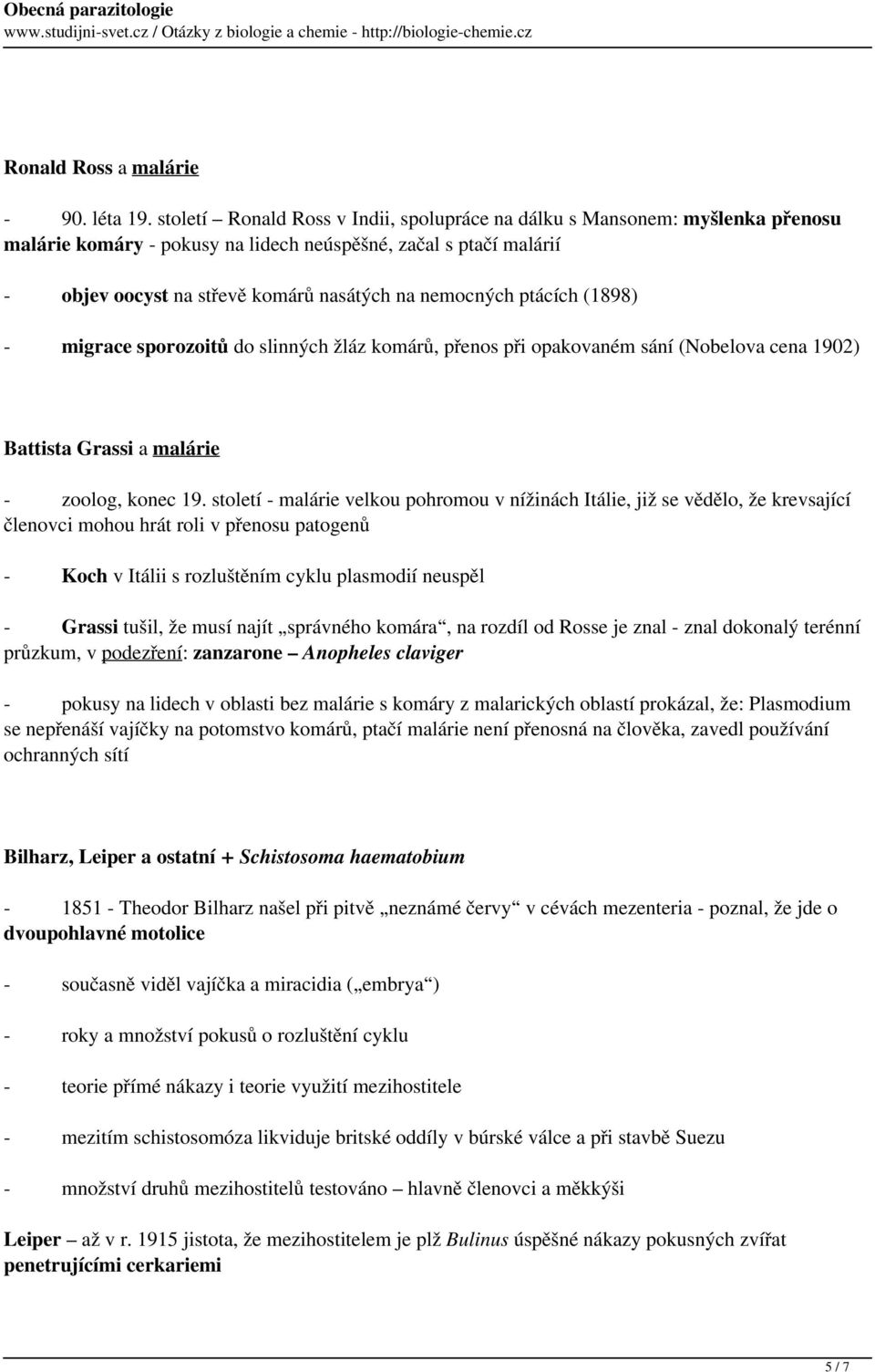 ptácích (1898) - migrace sporozoitů do slinných žláz komárů, přenos při opakovaném sání (Nobelova cena 1902) Battista Grassi a malárie - zoolog, konec 19.