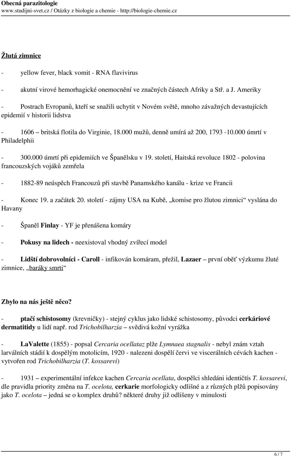 000 mužů, denně umírá až 200, 1793-10.000 úmrtí v Philadelphii - 300.000 úmrtí při epidemiích ve Španělsku v 19.