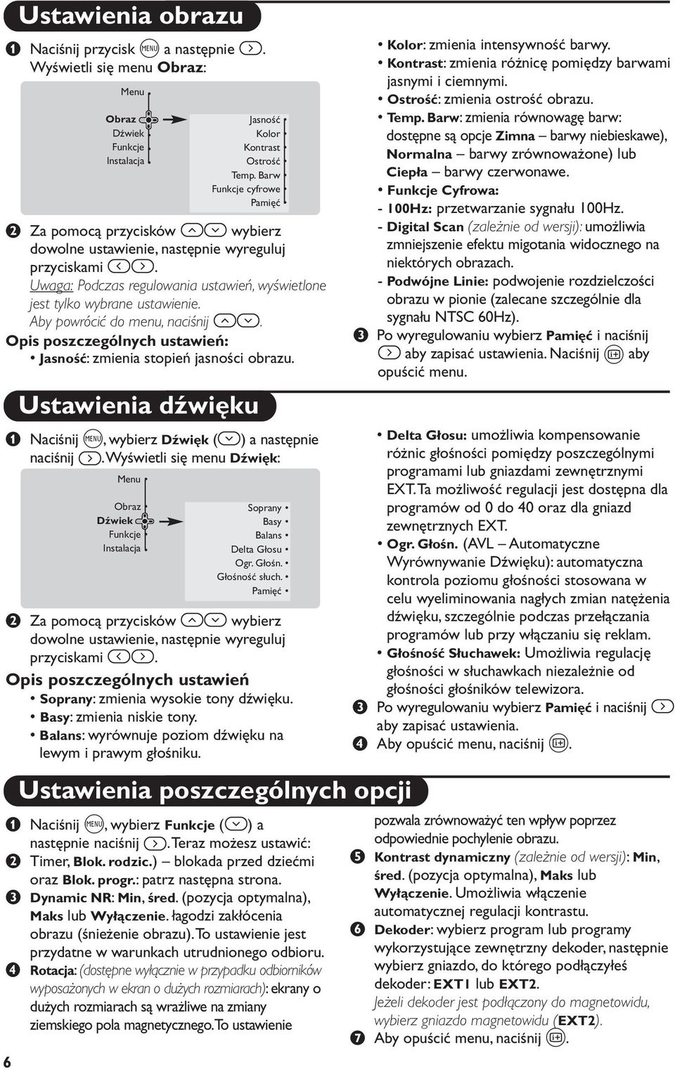 Uwaga: Podczas regulowania ustawień, wyświetlone jest tylko wybrane ustawienie. Aby powrócić do menu, naciśnij îï. Opis poszczególnych ustawień: Jasność: zmienia stopień jasności obrazu.