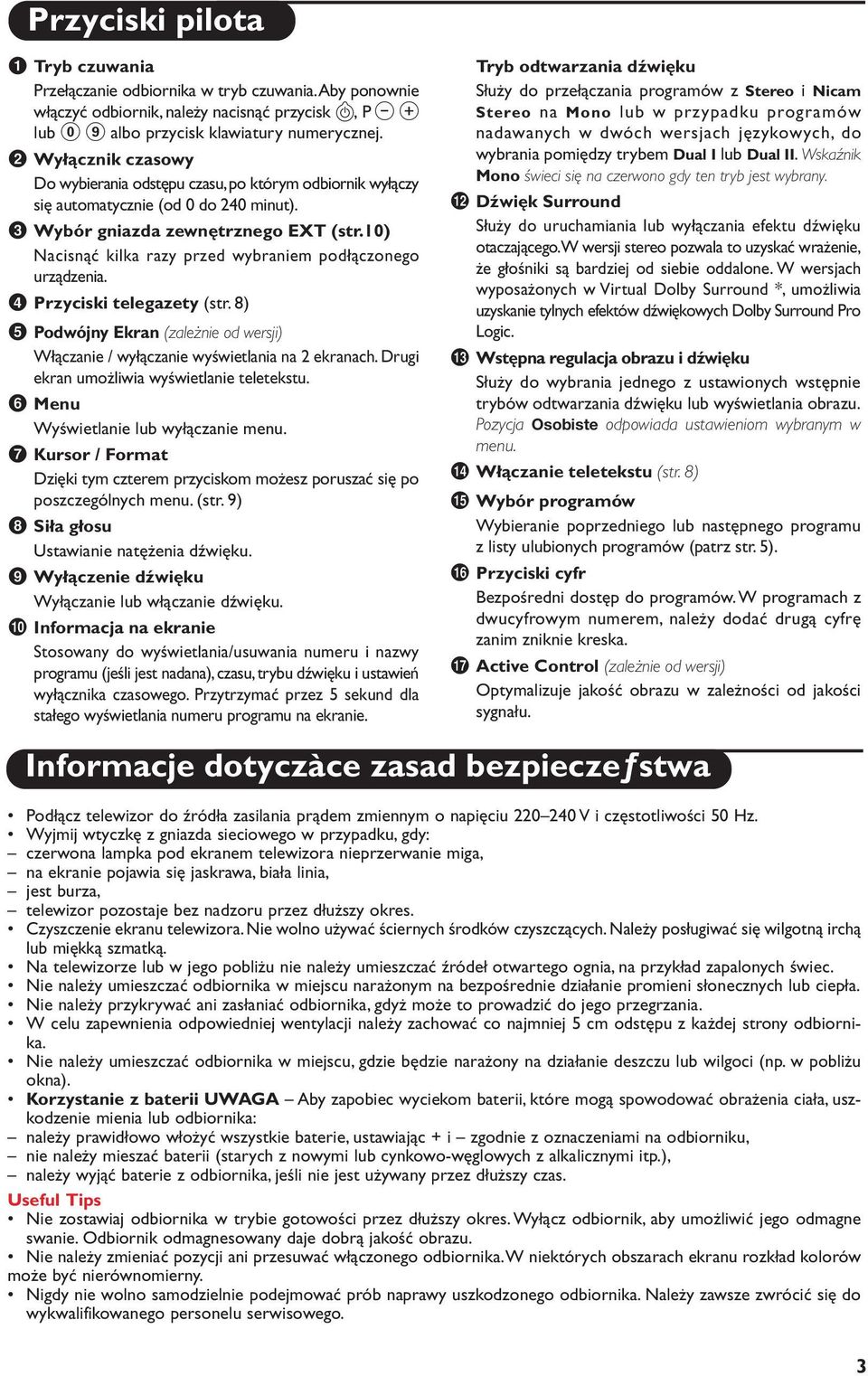 10) Nacisnąć kilka razy przed wybraniem podłączonego urządzenia. 4 Przyciski telegazety (str. 8) 5 Podwójny Ekran (zależnie od wersji) Włączanie / wyłączanie wyświetlania na 2 ekranach.