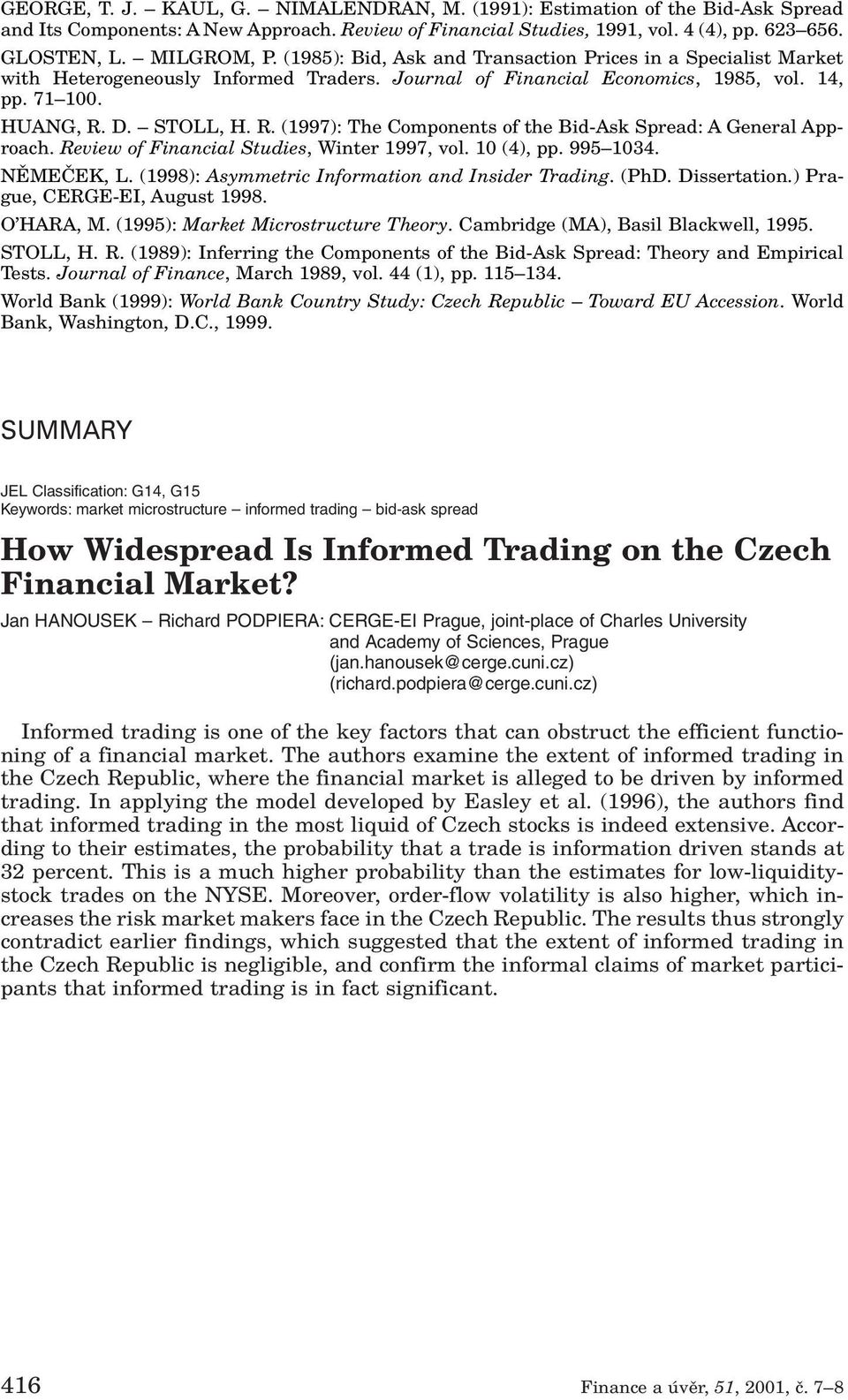 D. STOLL, H. R. (1997): The Components of the Bid-Ask Spread: A General Approach. Review of Financial Studies, Winter 1997, vol. 10 (4), pp. 995 1034. NùMEâEK, L.