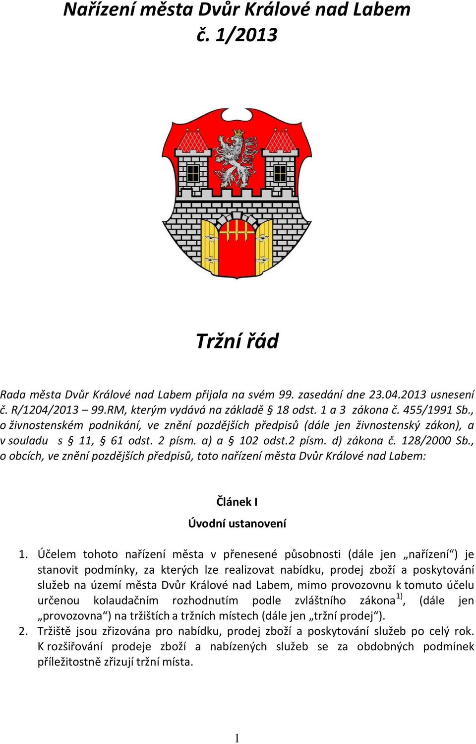 , o obcích, ve znění pozdějších předpisů, toto nařízení města Dvůr Králové nad Labem: Článek I Úvodní ustanovení 1.