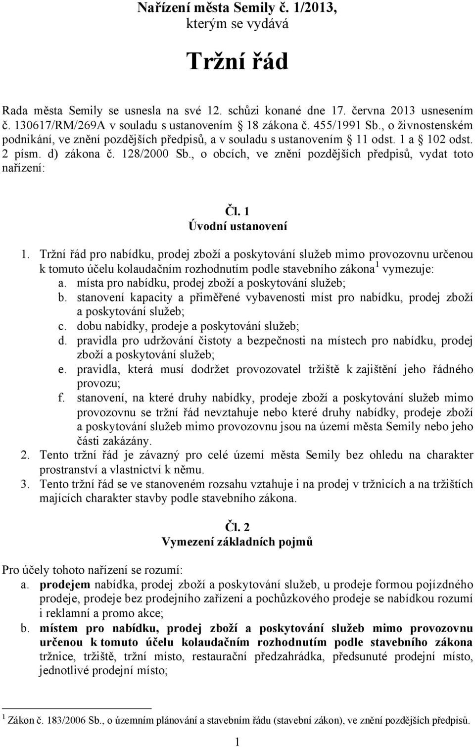 , o obcích, ve znění pozdějších předpisů, vydat toto nařízení: Čl. 1 Úvodní ustanovení 1.