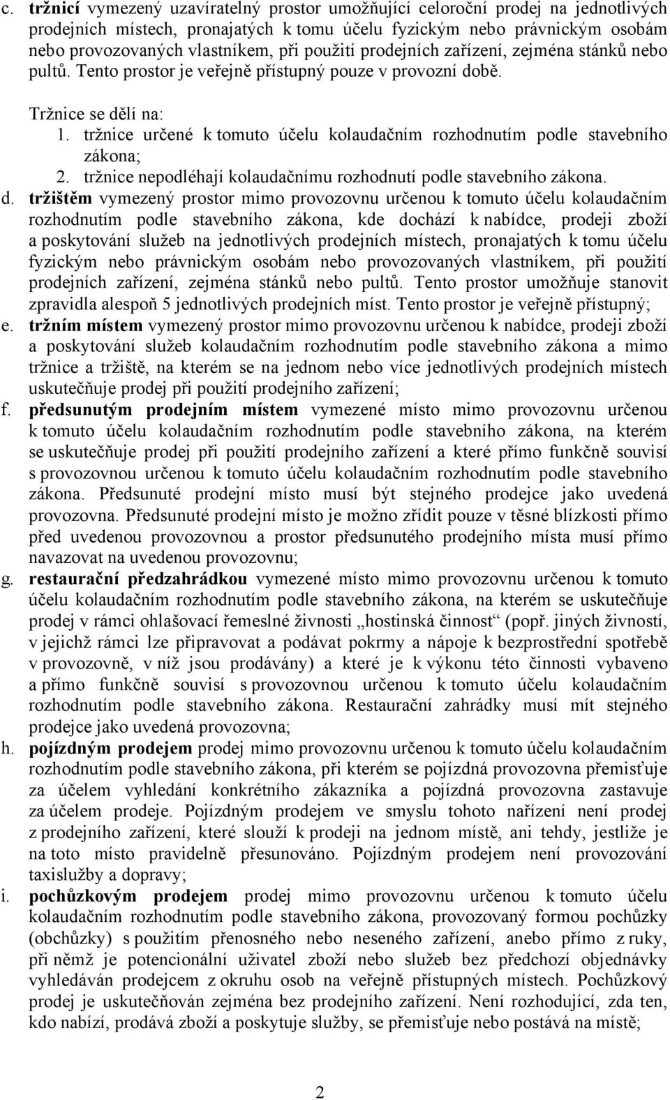 tržnice určené k tomuto účelu kolaudačním rozhodnutím podle stavebního zákona; 2. tržnice nepodléhají kolaudačnímu rozhodnutí podle stavebního zákona. d.