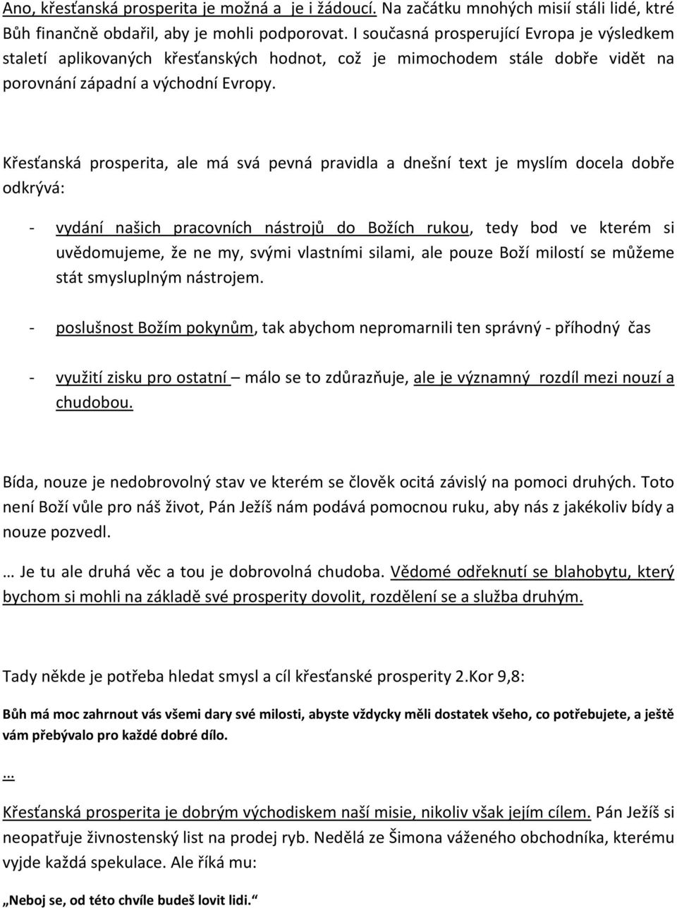 Křesťanská prosperita, ale má svá pevná pravidla a dnešní text je myslím docela dobře odkrývá: - vydání našich pracovních nástrojů do Božích rukou, tedy bod ve kterém si uvědomujeme, že ne my, svými