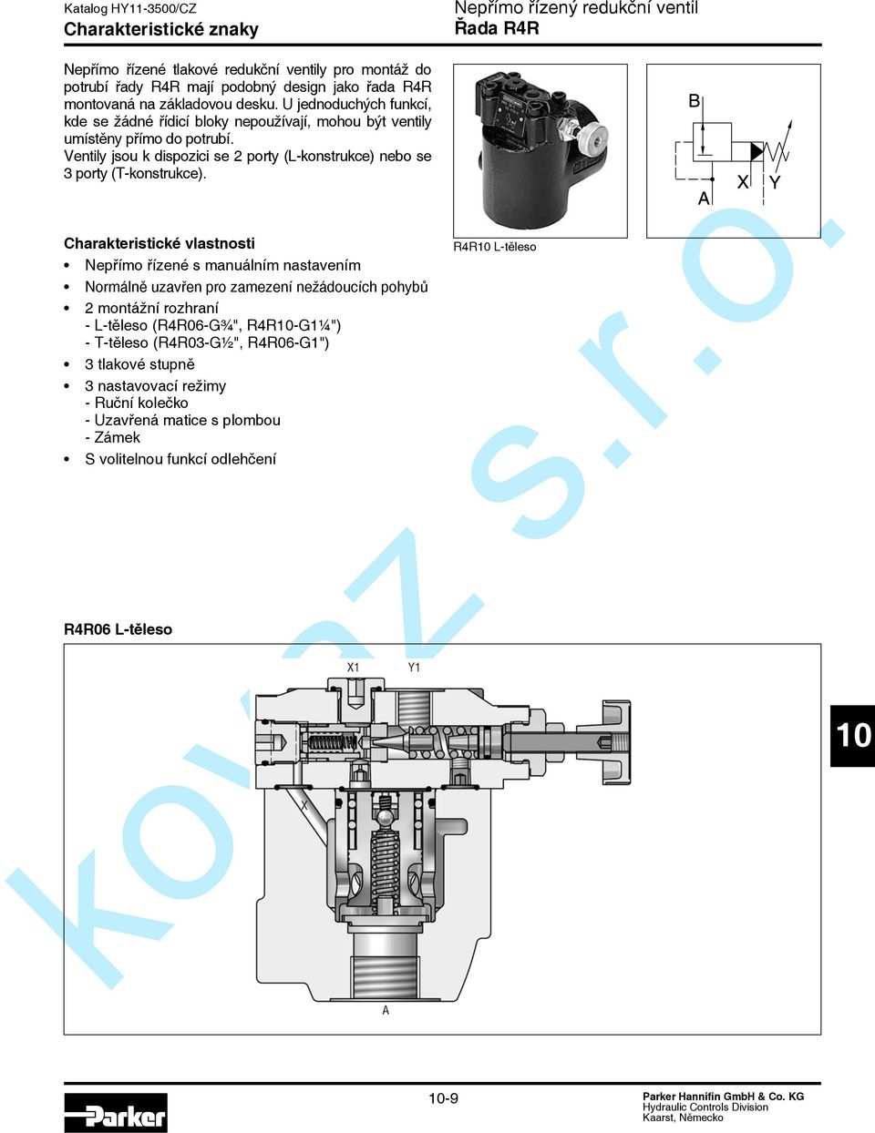 Ventily jsou k dispozici se 2 porty (L-konstrukce) nebo se 3 porty (T-konstrukce).