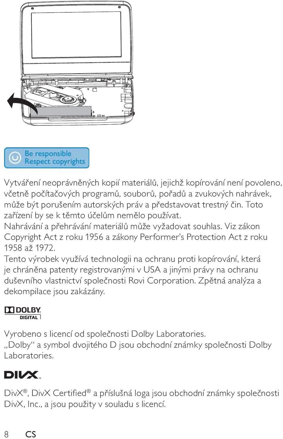 Viz zákon Copyright Act z roku 1956 a zákony Performer s Protection Act z roku 1958 až 1972.