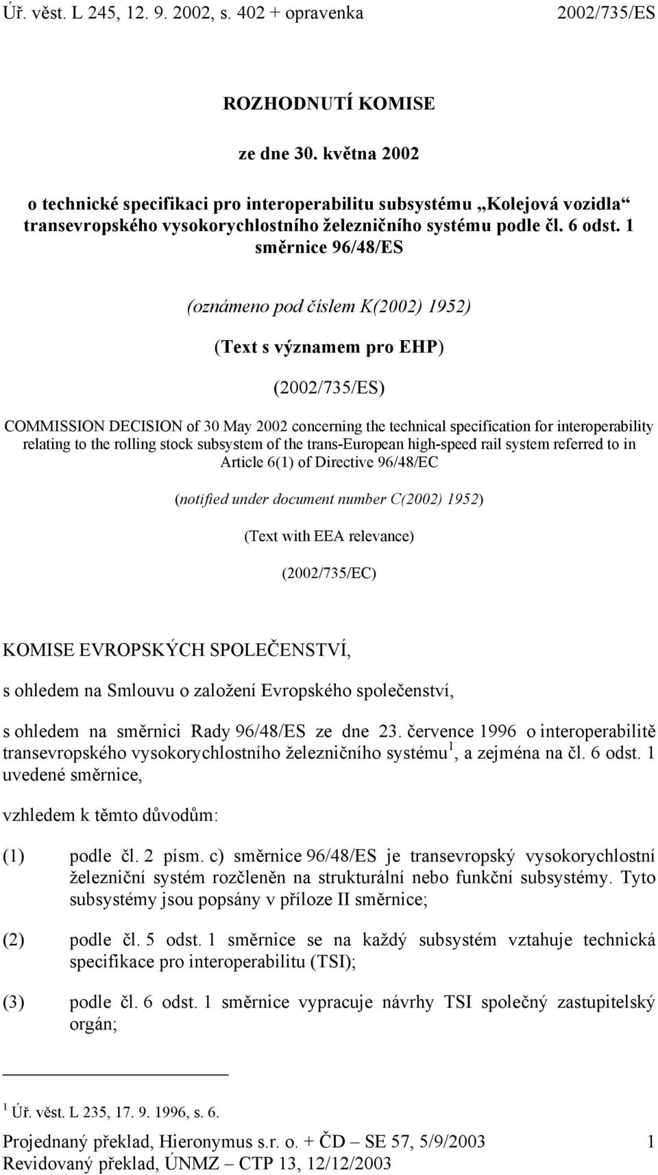 rolling stock subsystem of the trans-european high-speed rail system referred to in Article 6(1) of Directive 96/48/EC (notified under document number C(2002) 1952) (Text with EEA relevance)