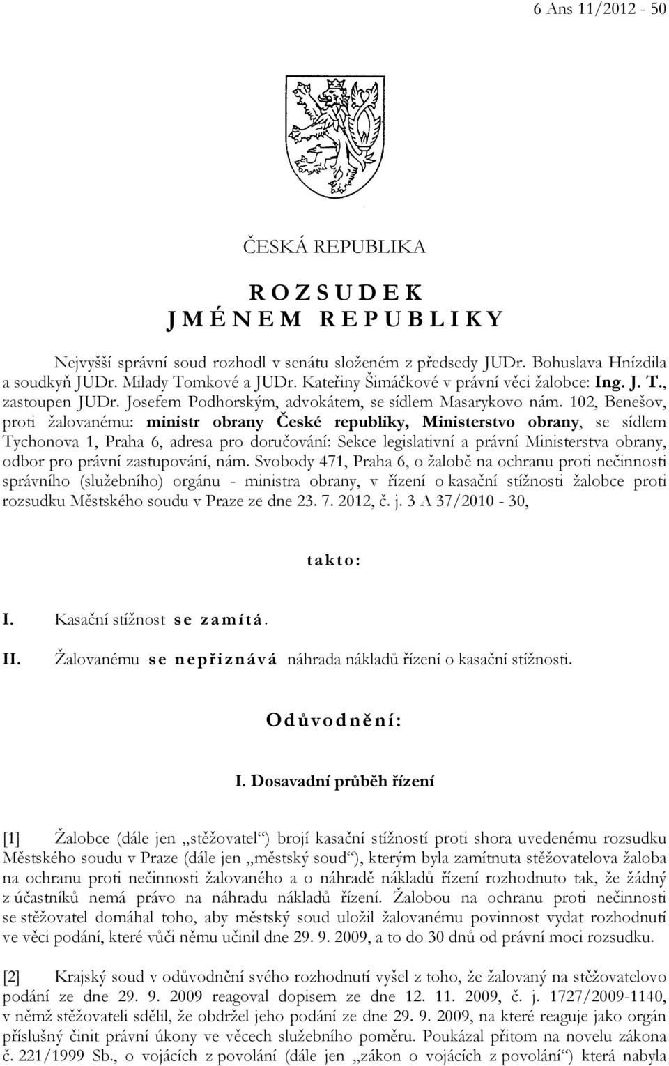 102, Benešov, proti žalovanému: ministr obrany České republiky, Ministerstvo obrany, se sídlem Tychonova 1, Praha 6, adresa pro doručování: Sekce legislativní a právní Ministerstva obrany, odbor pro