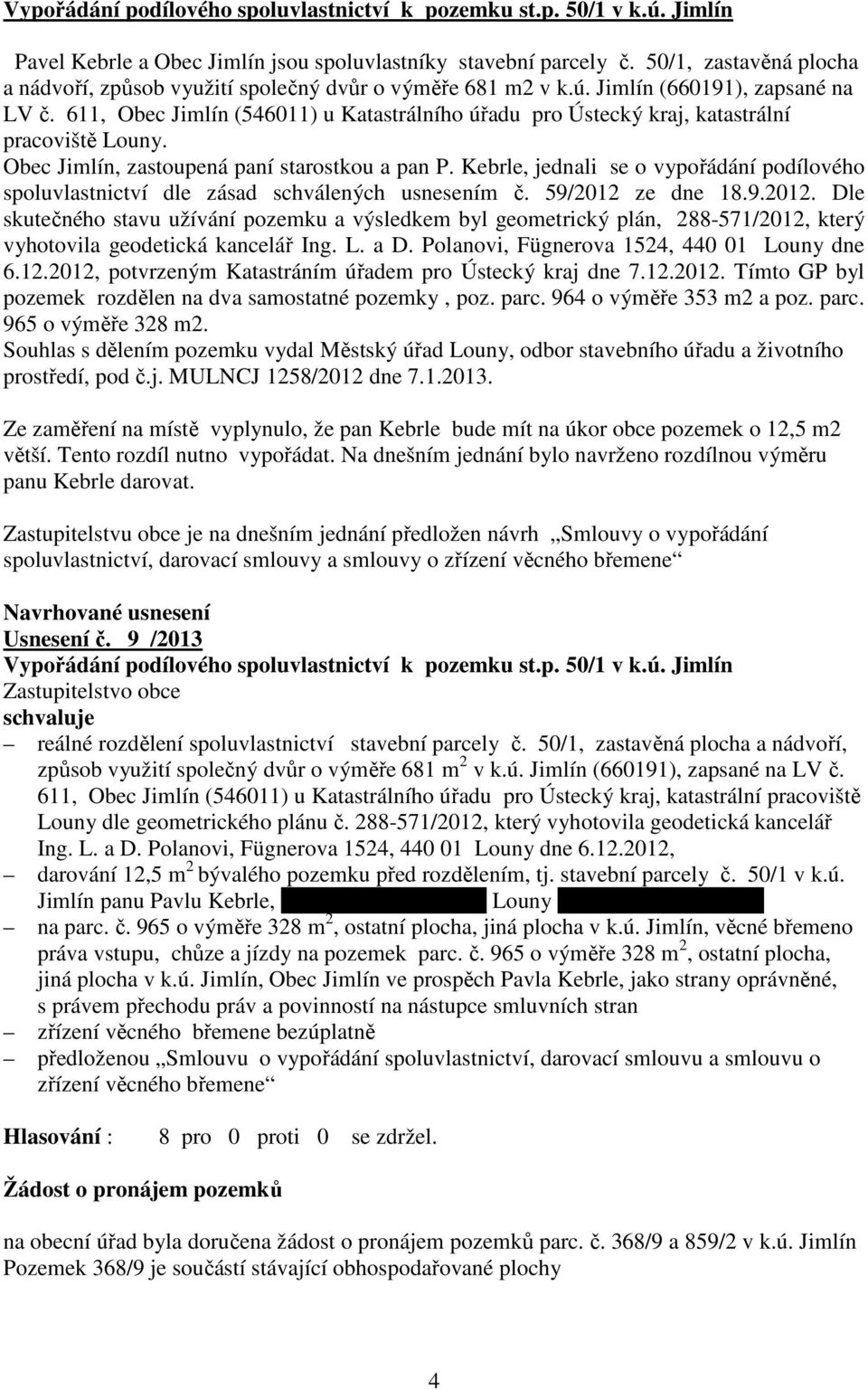 611, Obec Jimlín (546011) u Katastrálního úřadu pro Ústecký kraj, katastrální pracoviště Louny. Obec Jimlín, zastoupená paní starostkou a pan P.