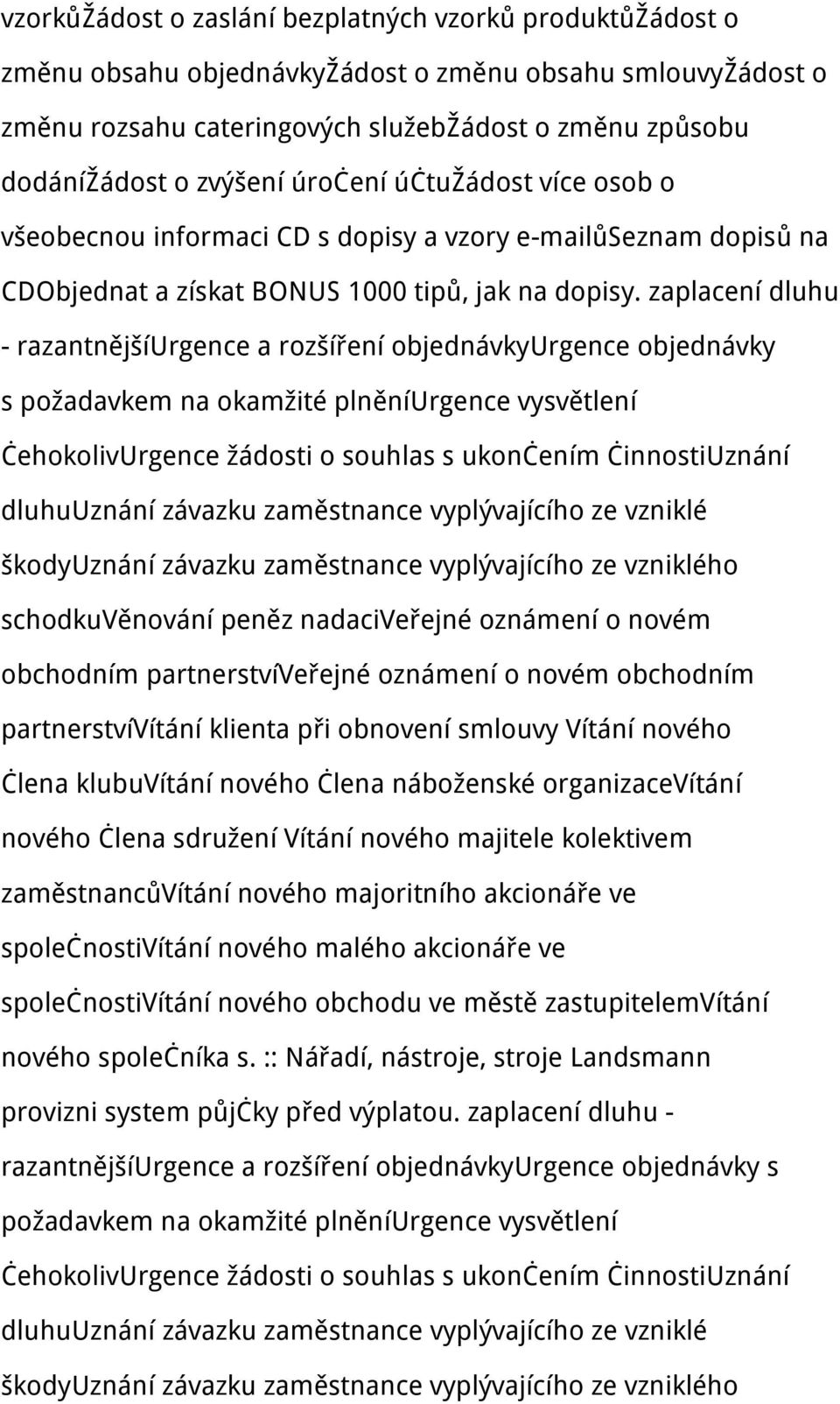 zaplacení dluhu - razantnějšíurgence a rozšíření objednávkyurgence objednávky s požadavkem na okamžité plněníurgence vysvětlení čehokolivurgence žádosti o souhlas s ukončením činnostiuznání
