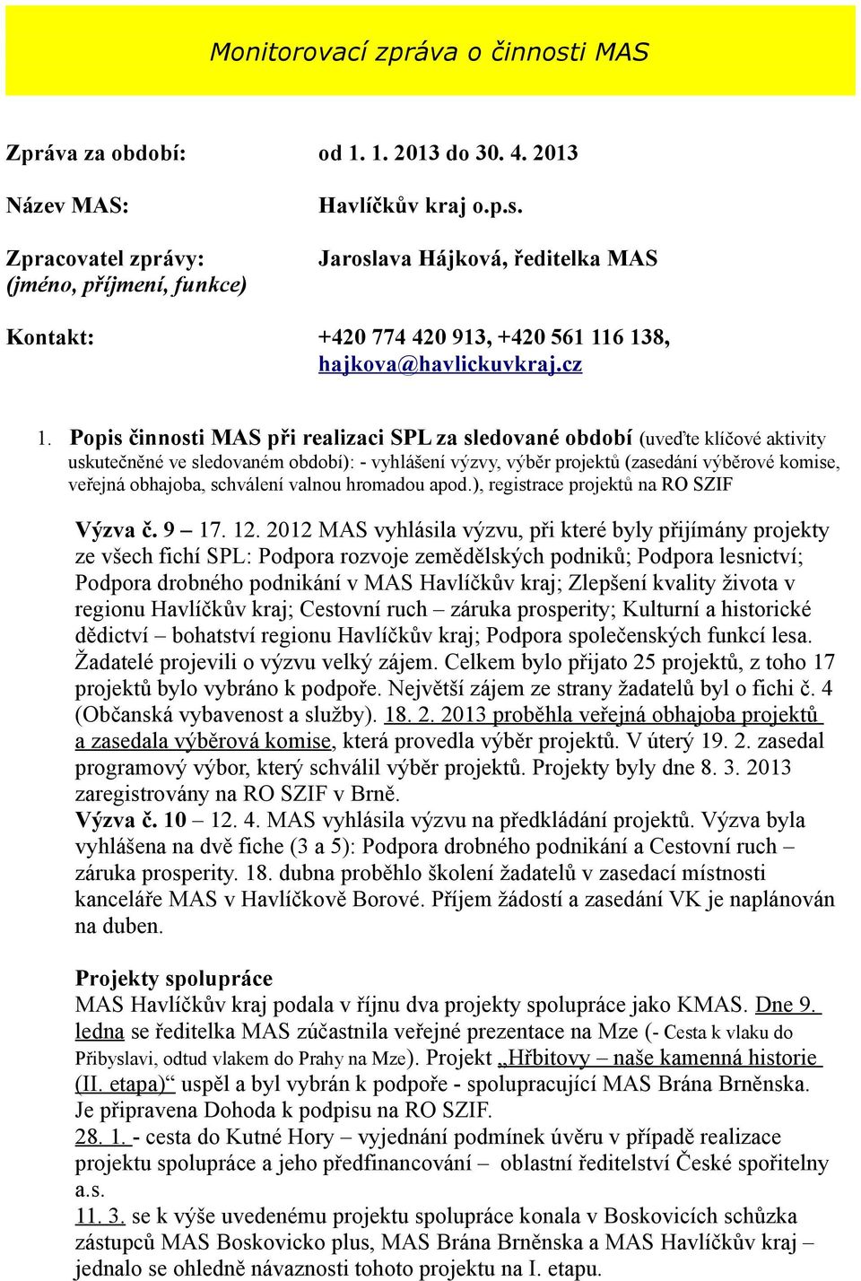 obhajoba, schválení valnou hromadou apod.), registrace projektů na RO SZIF Výzva č. 9 17. 12.