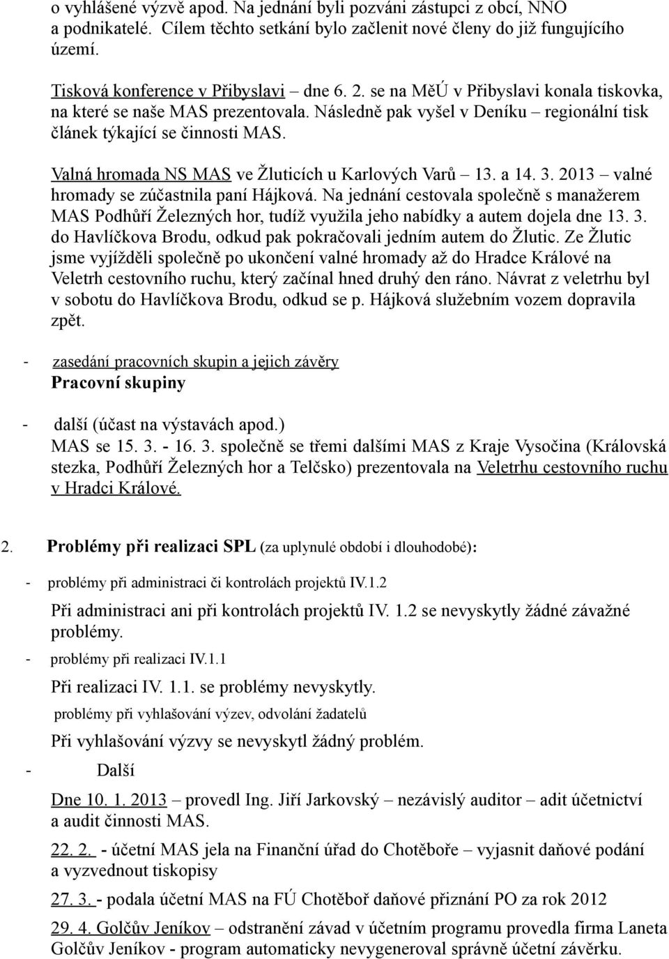 Valná hromada NS MAS ve Žluticích u Karlových Varů 13. a 14. 3. 2013 valné hromady se zúčastnila paní Hájková.