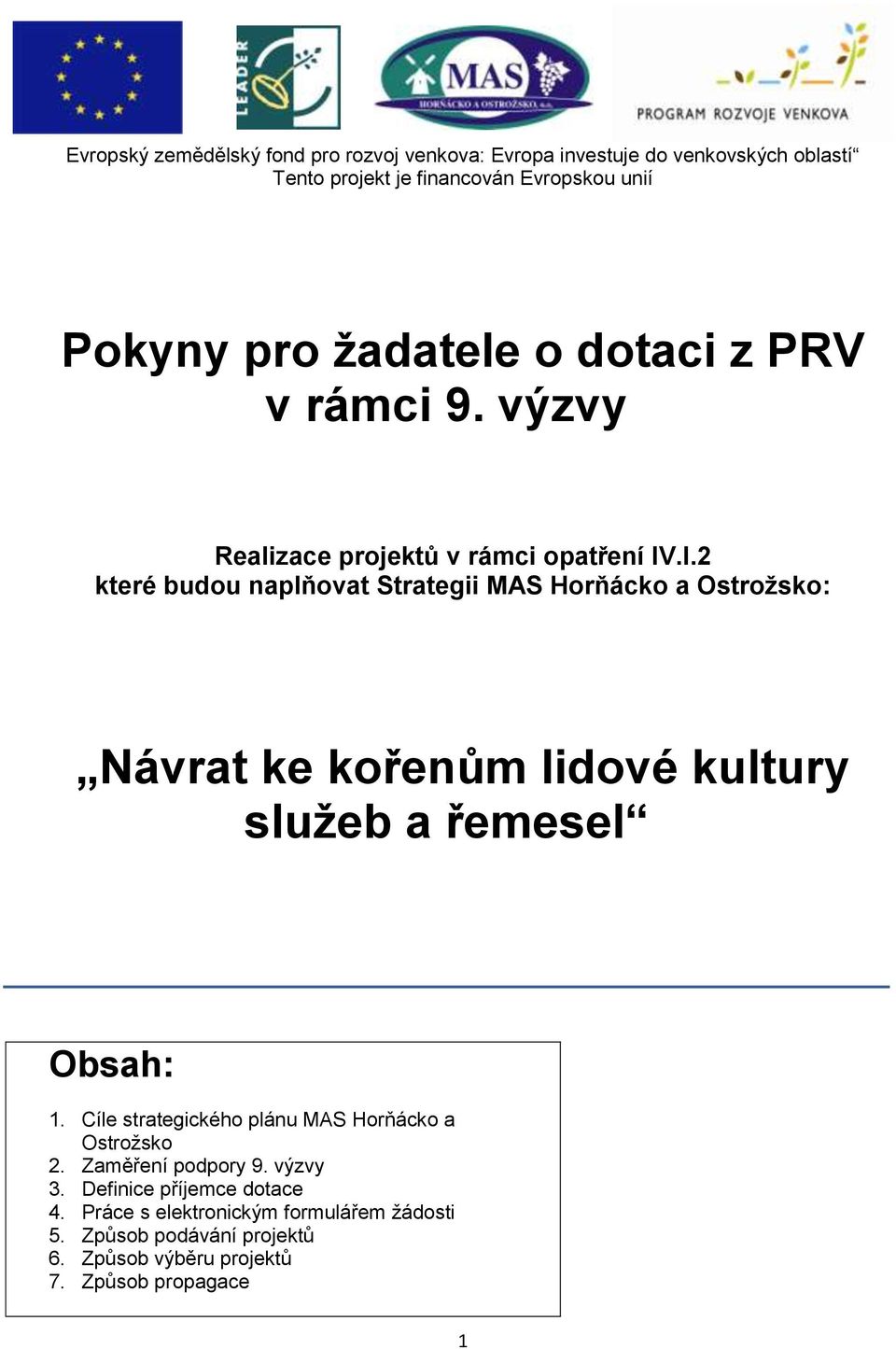 .I.2 které budou naplňovat Strategii MAS Horňácko a Ostrožsko: Návrat ke kořenům lidové kultury služeb a řemesel Obsah: 1.