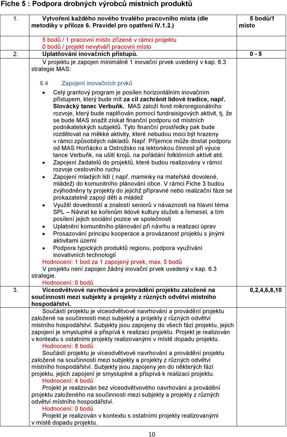 0-5 V projektu je zapojen minimálně 1 inovační prvek uvedený v kap. 6.3 strategie MAS: 6.