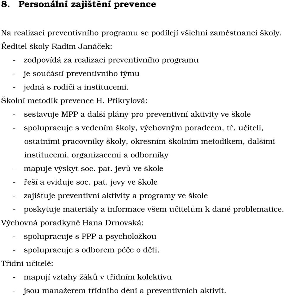 Přikrylová: - sestavuje MPP a další plány pro preventivní aktivity ve škole - spolupracuje s vedením školy, výchovným poradcem, tř.