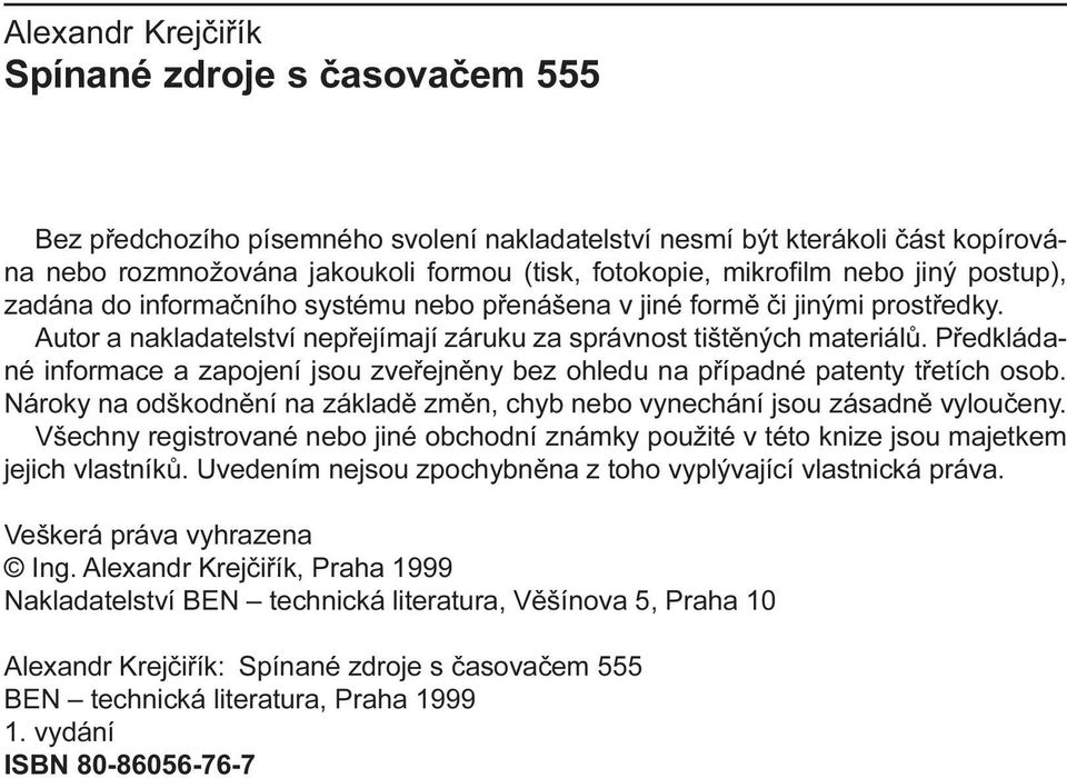 zapojení jsou zveøejnìny bez ohledu na pøípadné patenty tøetích osob Nároky na odškodnìní na základì zmìn, chyb nebo vynechání jsou zásadnì vylouèeny Všechny registrované nebo jiné obchodní známky