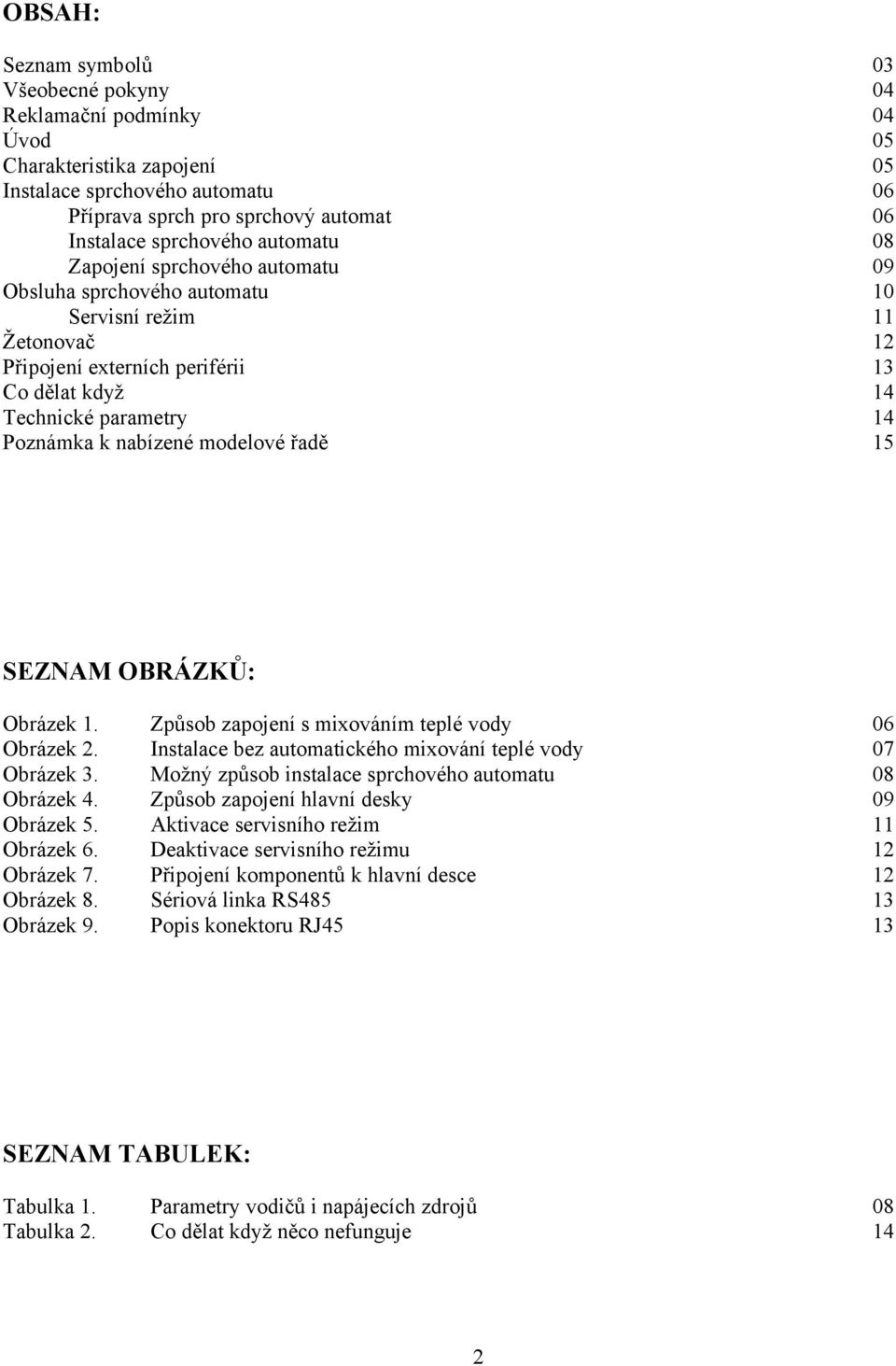 10 11 12 13 14 14 15 SEZNAM OBRÁZKŮ: Obrázek 1. Obrázek 2. Obrázek 3. Obrázek 4. Obrázek 5. Obrázek 6. Obrázek 7. Obrázek 8. Obrázek 9.