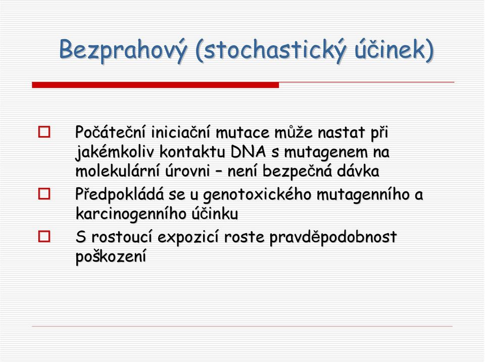 úrovni není bezpečná dávka Předpokládá se u genotoxického mutagenního a