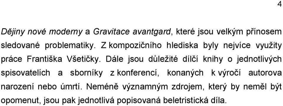 Dále jsou důležité dílčí knihy o jednotlivých spisovatelích a sborníky z konferencí, konaných k