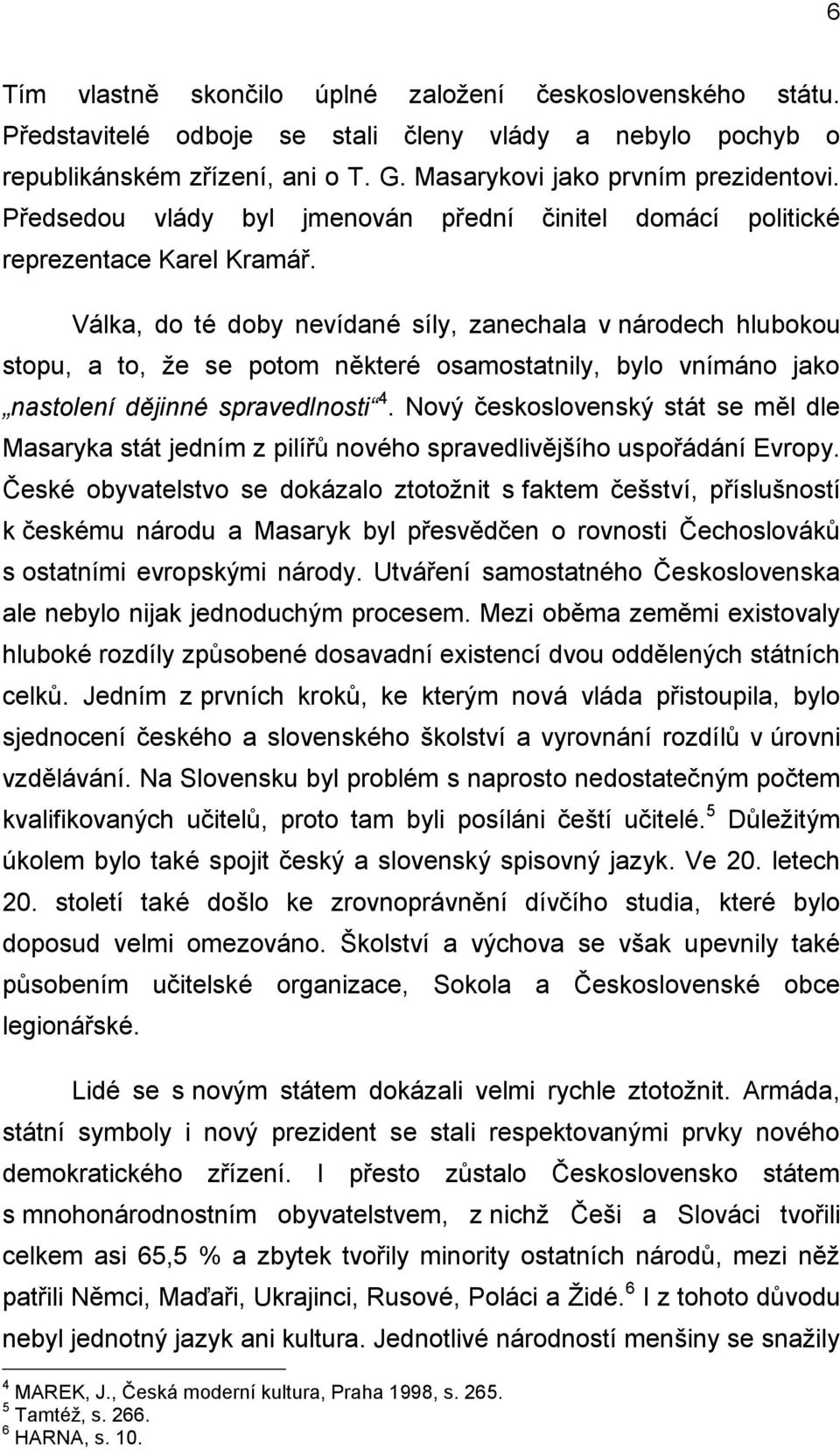 Válka, do té doby nevídané síly, zanechala v národech hlubokou stopu, a to, že se potom některé osamostatnily, bylo vnímáno jako nastolení dějinné spravedlnosti 4.