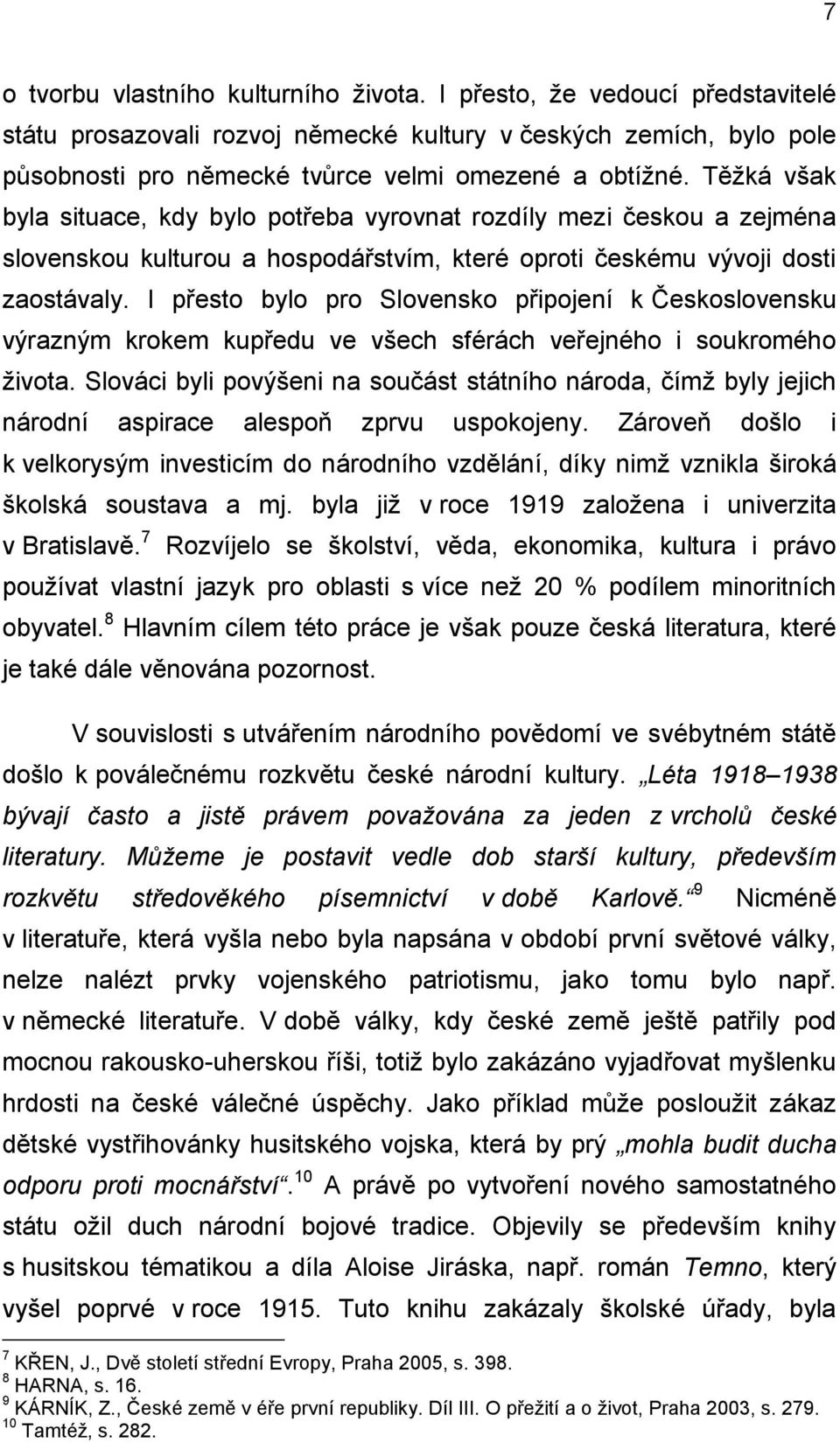 I přesto bylo pro Slovensko připojení k Československu výrazným krokem kupředu ve všech sférách veřejného i soukromého života.