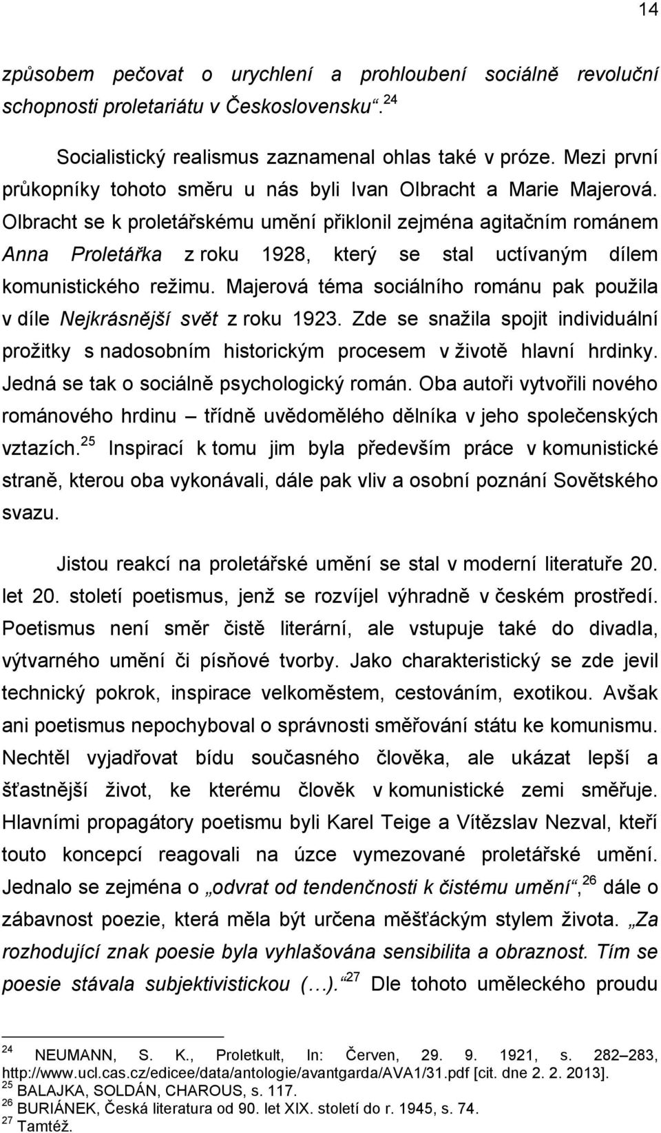 Olbracht se k proletářskému umění přiklonil zejména agitačním románem Anna Proletářka z roku 1928, který se stal uctívaným dílem komunistického režimu.