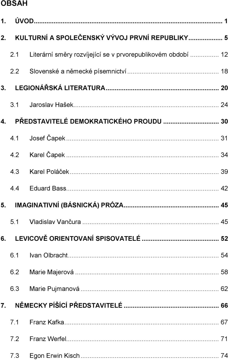 2 Karel Čapek... 34 4.3 Karel Poláček... 39 4.4 Eduard Bass... 42 5. IMAGINATIVNÍ (BÁSNICKÁ) PRÓZA... 45 5.1 Vladislav Vančura... 45 6.